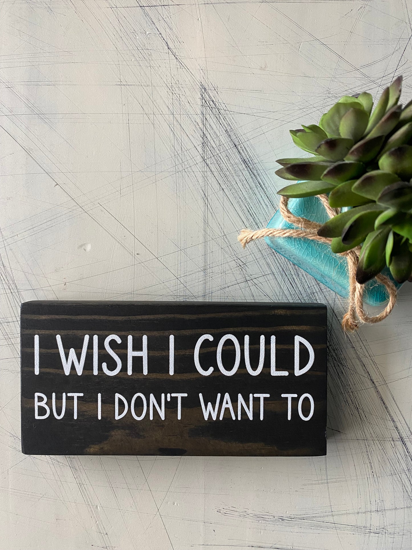 I wish I could but I don't want to - mini wood sign