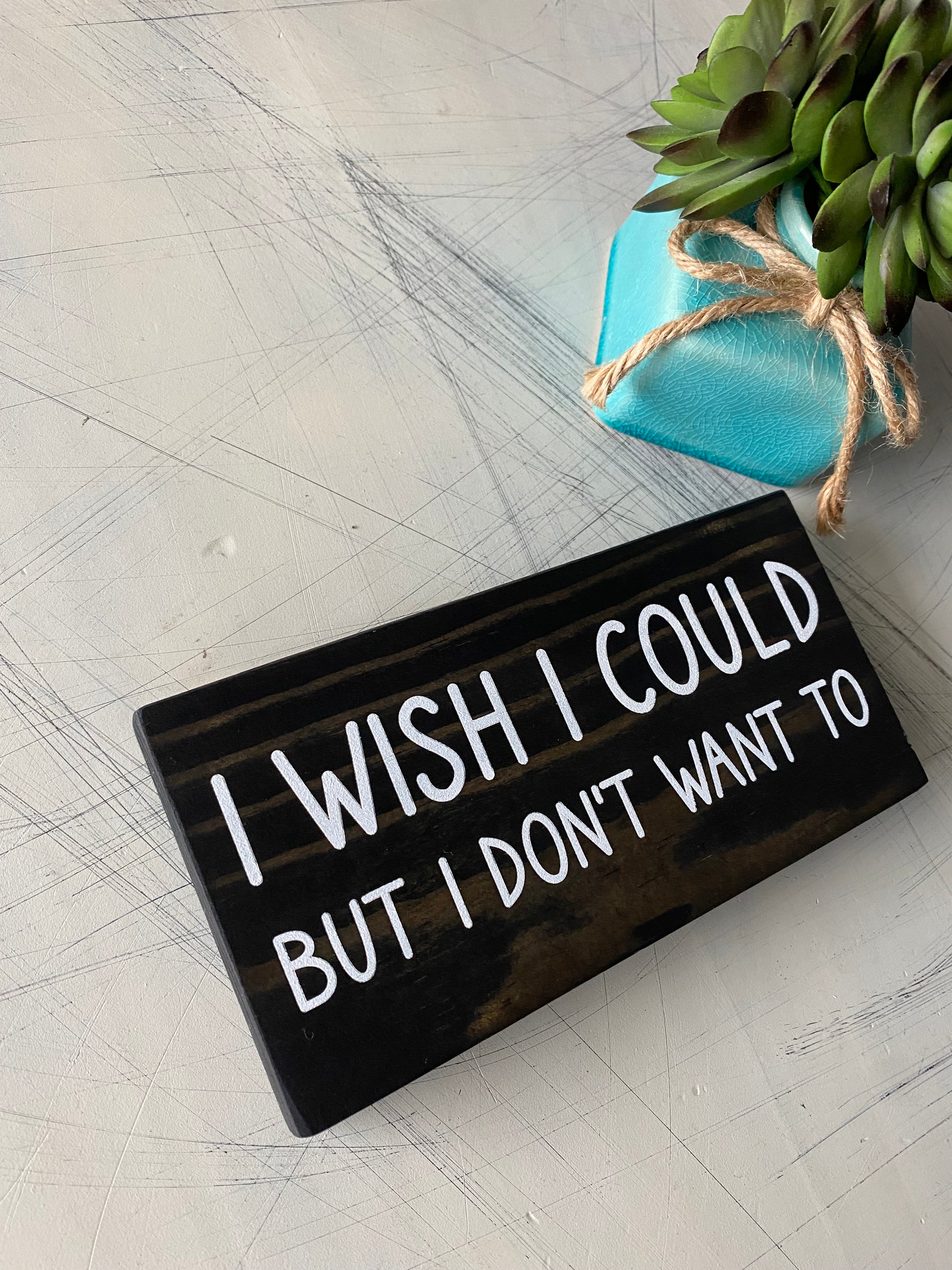 I wish I could but I don't want to - mini wood sign