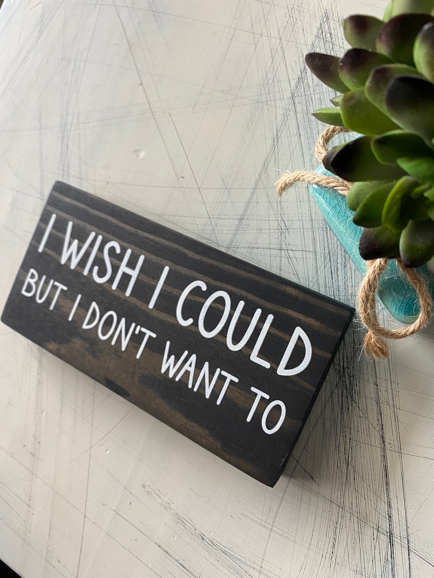 I wish I could but I don't want to - mini wood sign