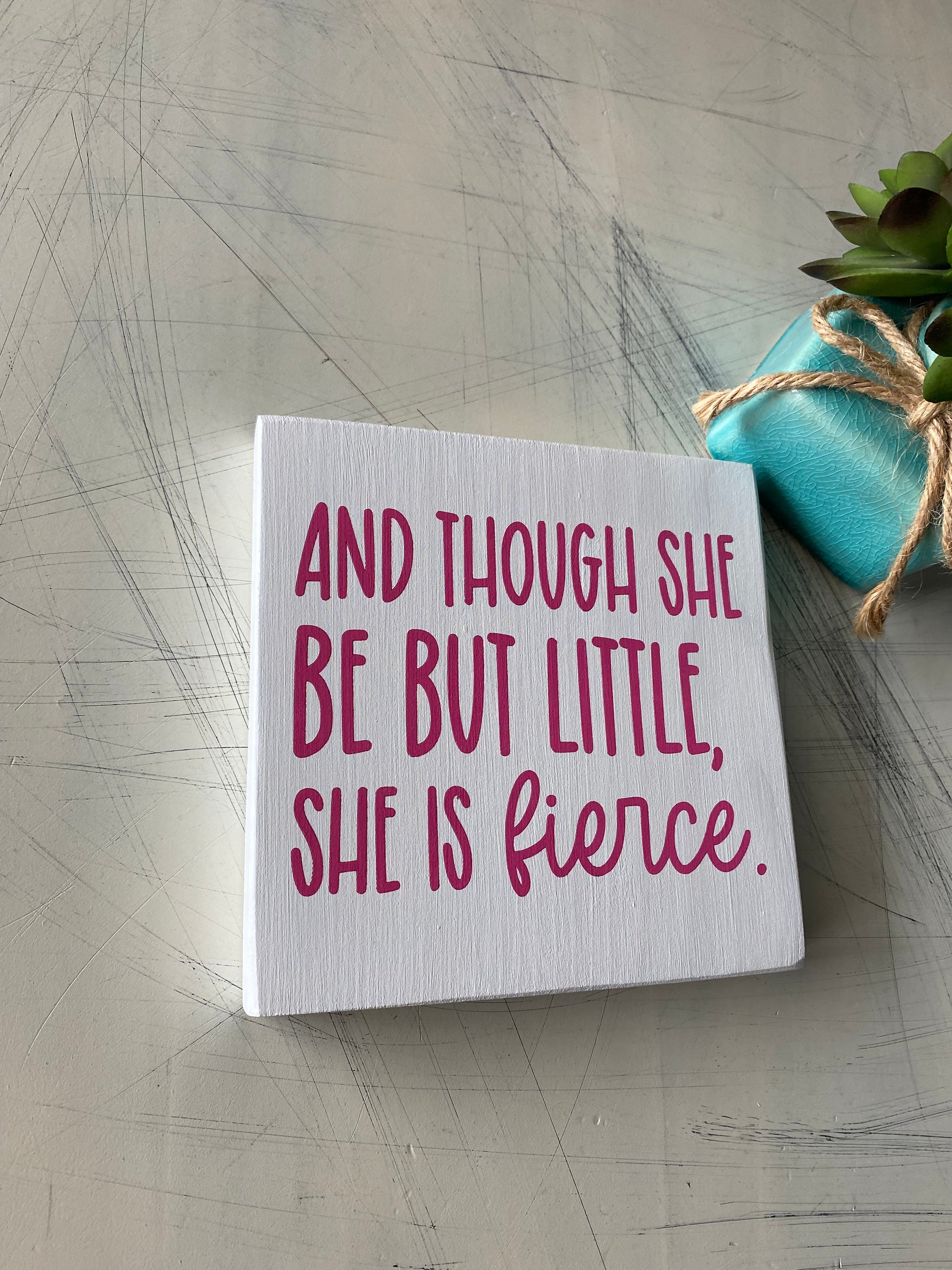 And though she be but little, she is fierce - white and pink wood sign