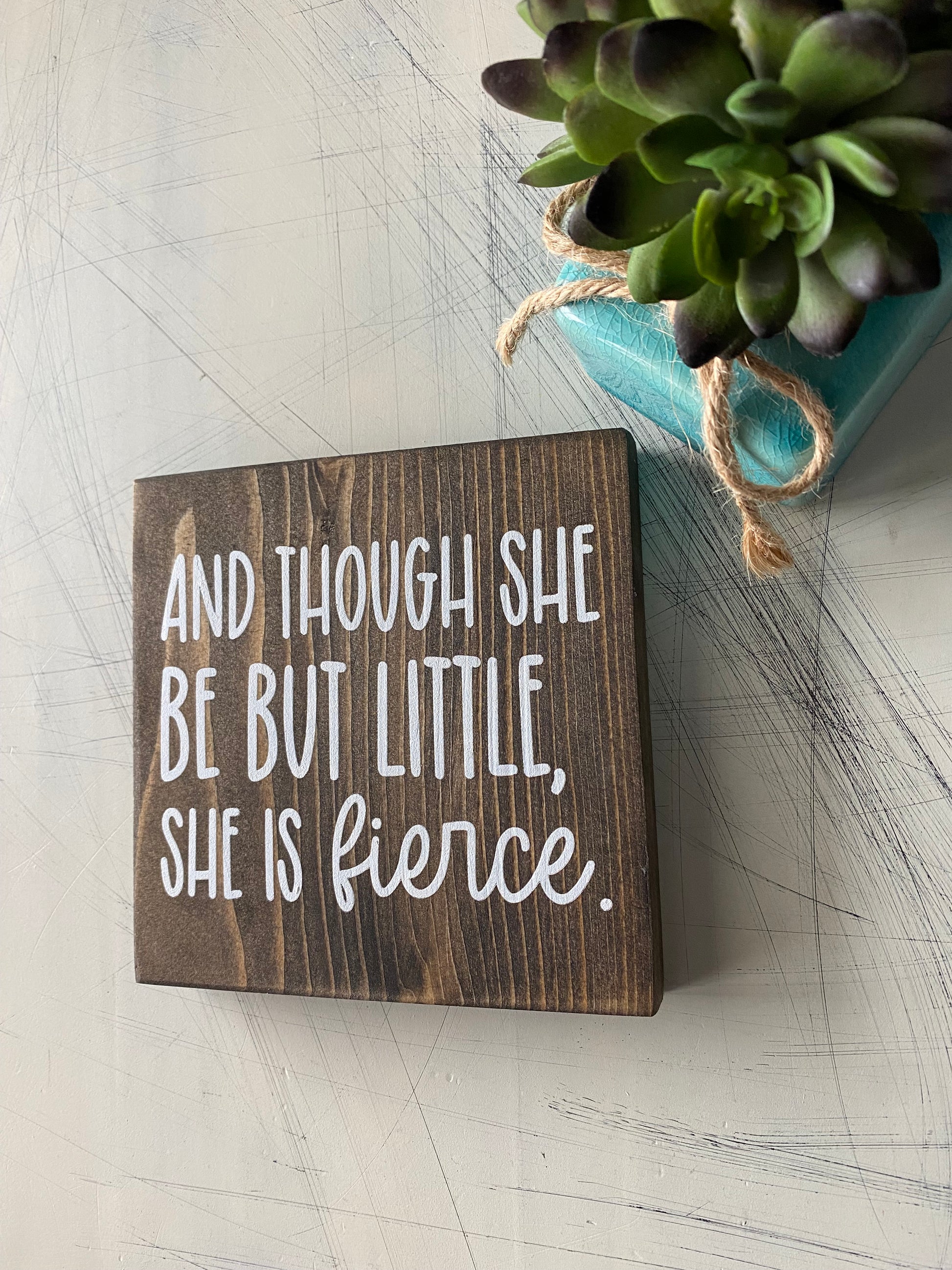 And though she be but little, she is fierce - mocha and white wood sign