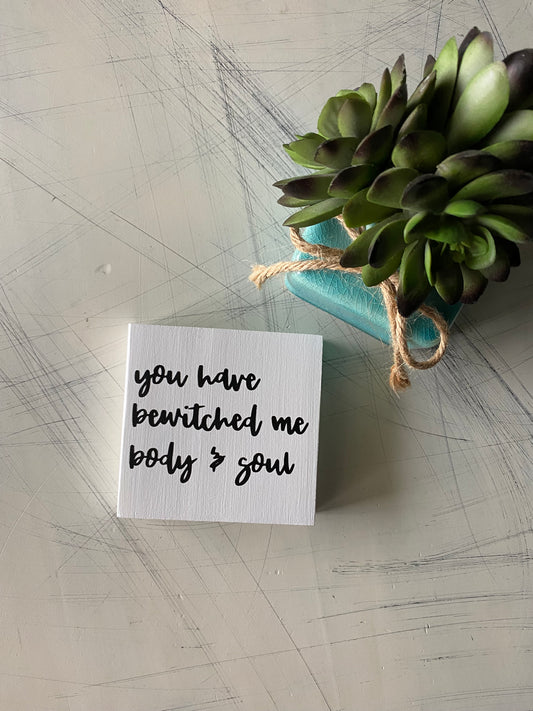 you have bewitched me body & soul - mini wood sign