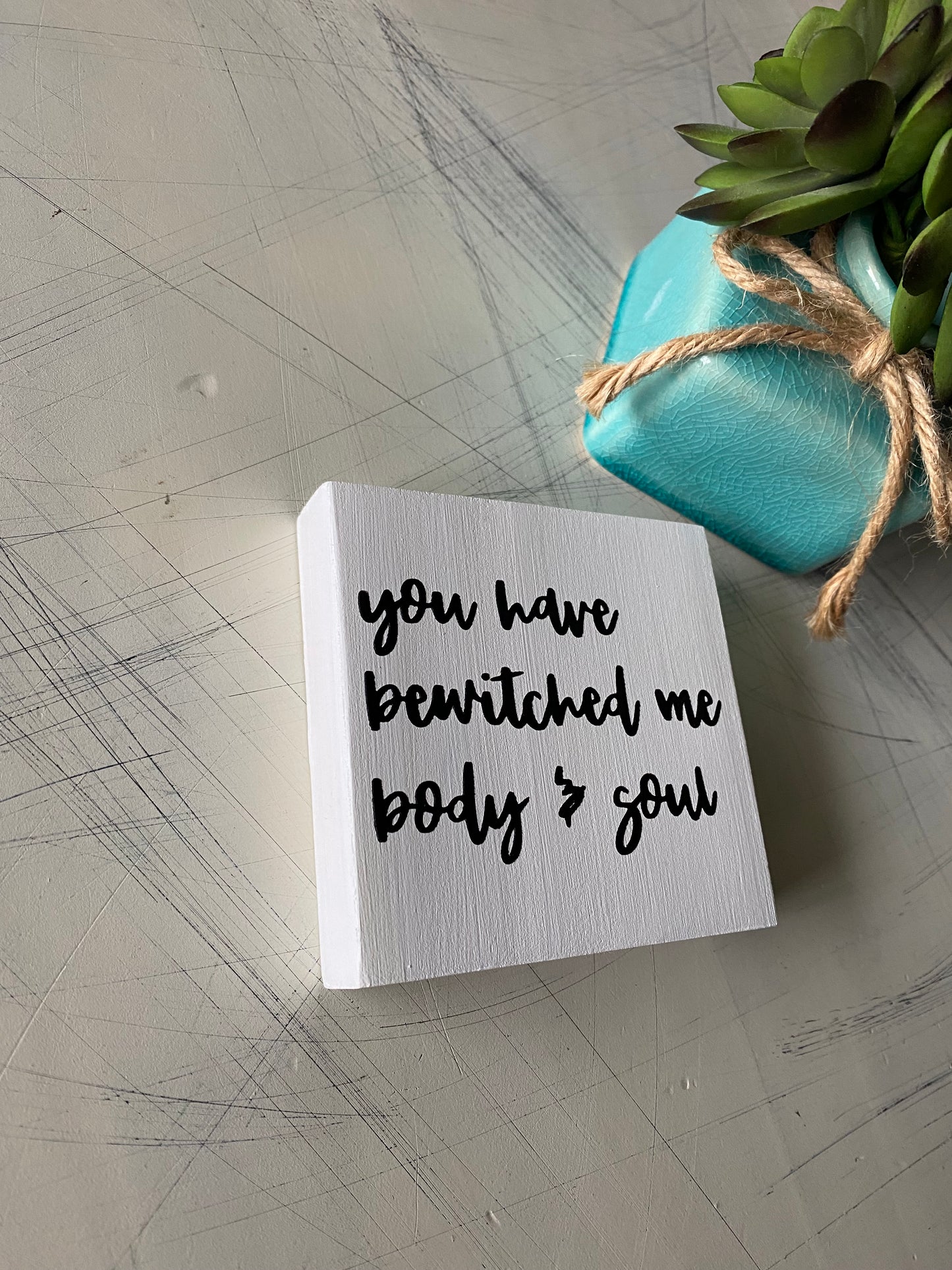 you have bewitched me body & soul - mini wood sign
