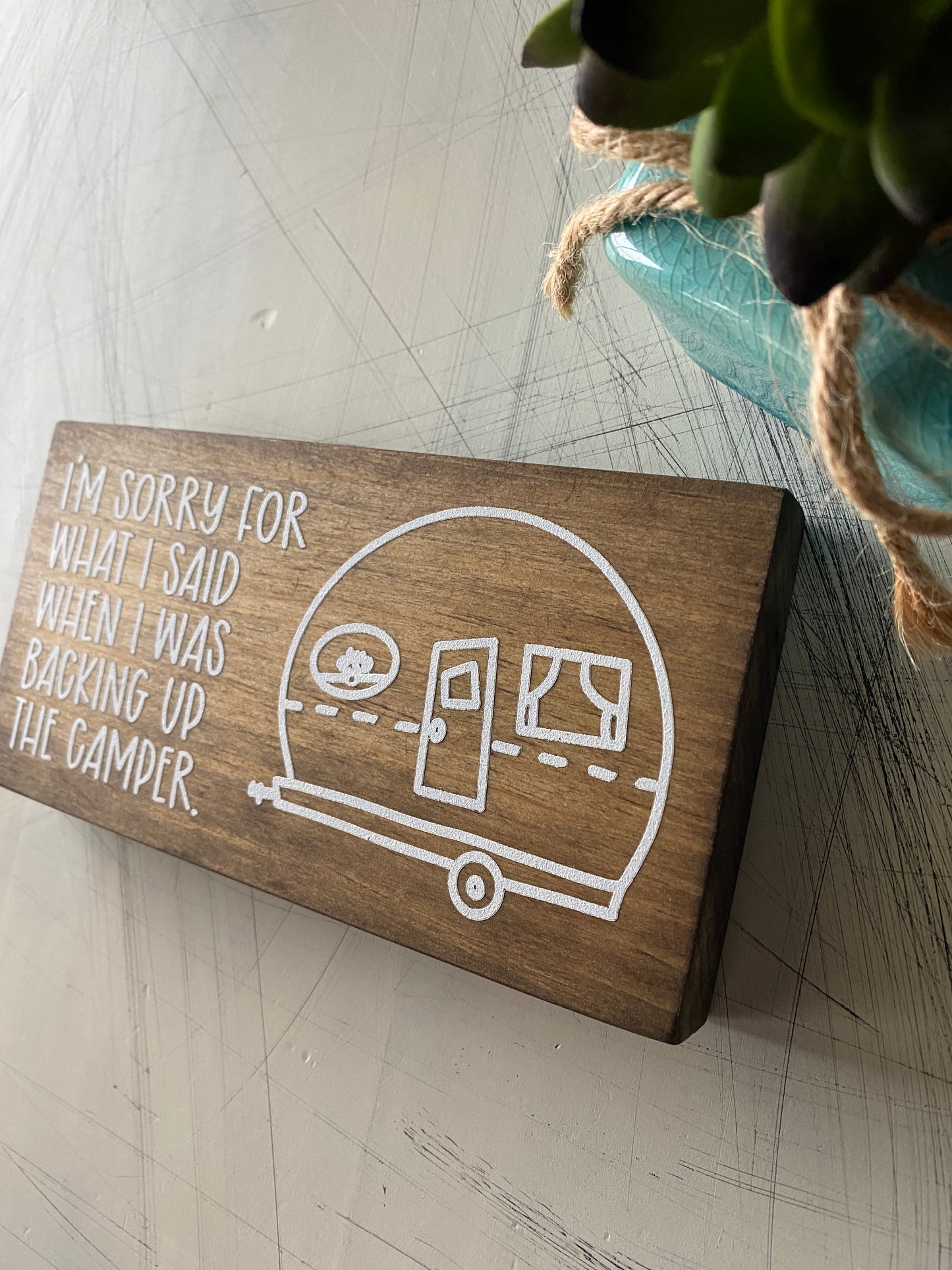 I'm sorry for what I said when I was backing up the camper. - mini wood sign