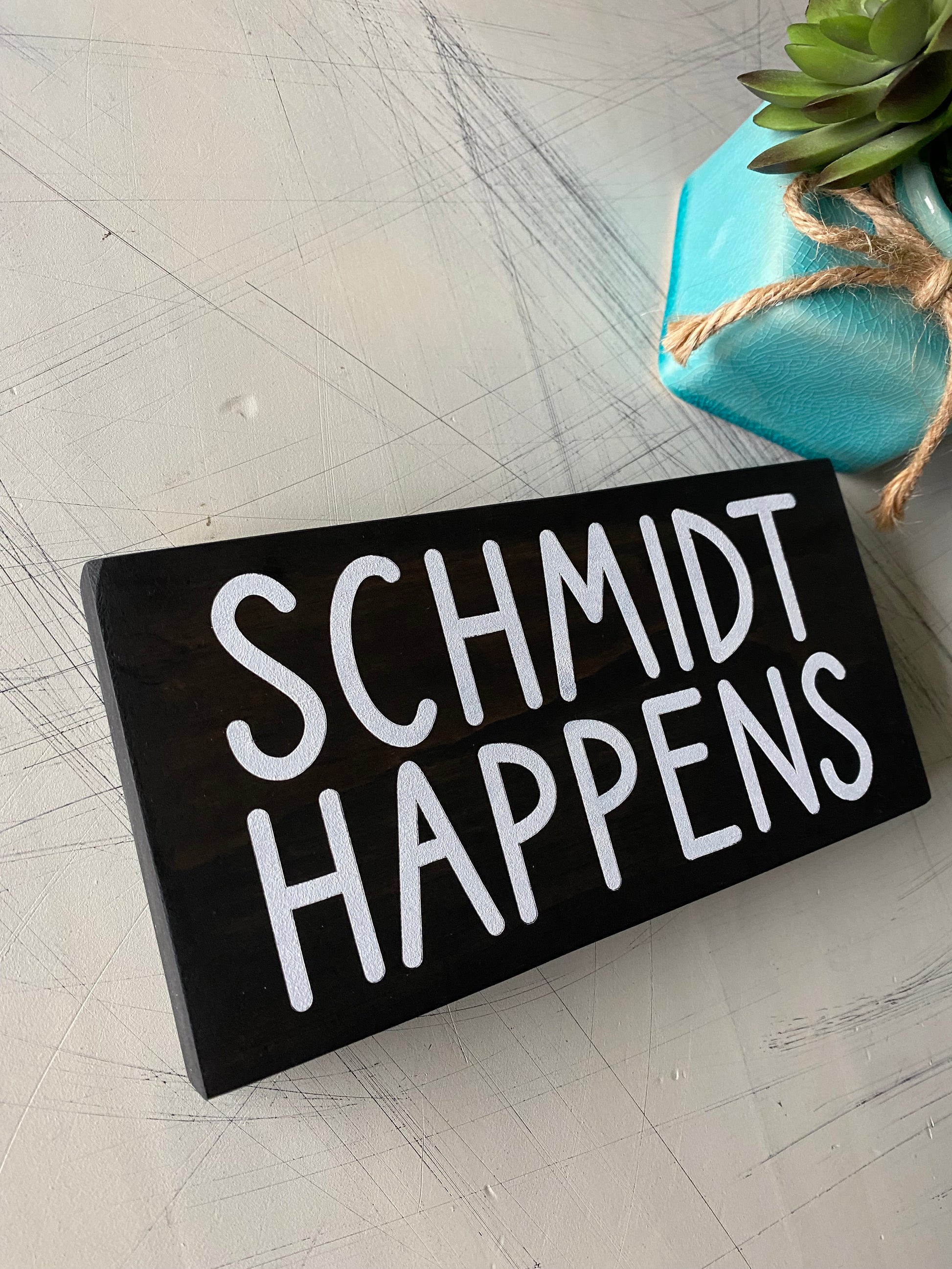 Schmidt happens - mini wood sign