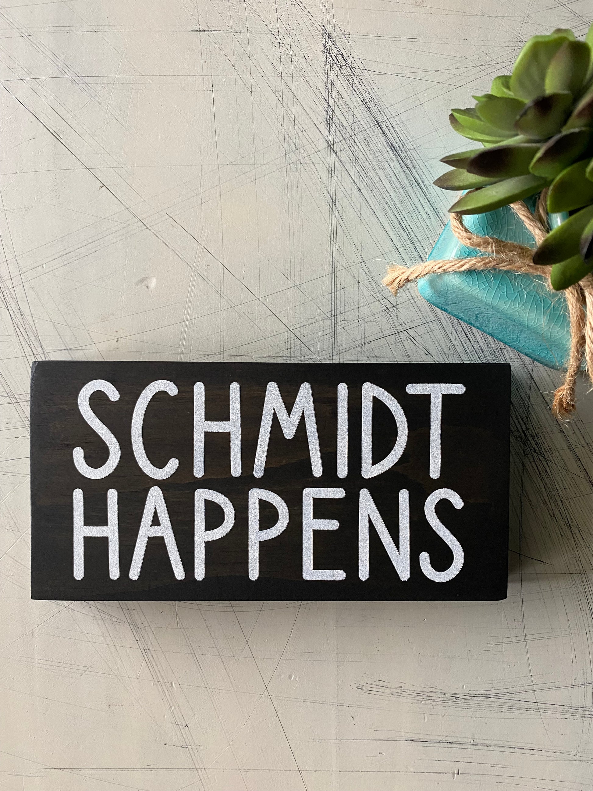 Schmidt happens - mini wood sign