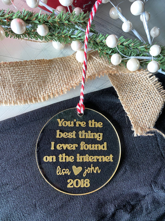 You're the best thing I ever found on the internet - Novotny Designs - customized acrylic ornament