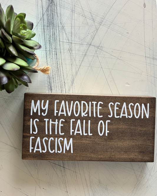 My favorite season is the fall of fascism - handmade wood sign by Novotny Designs