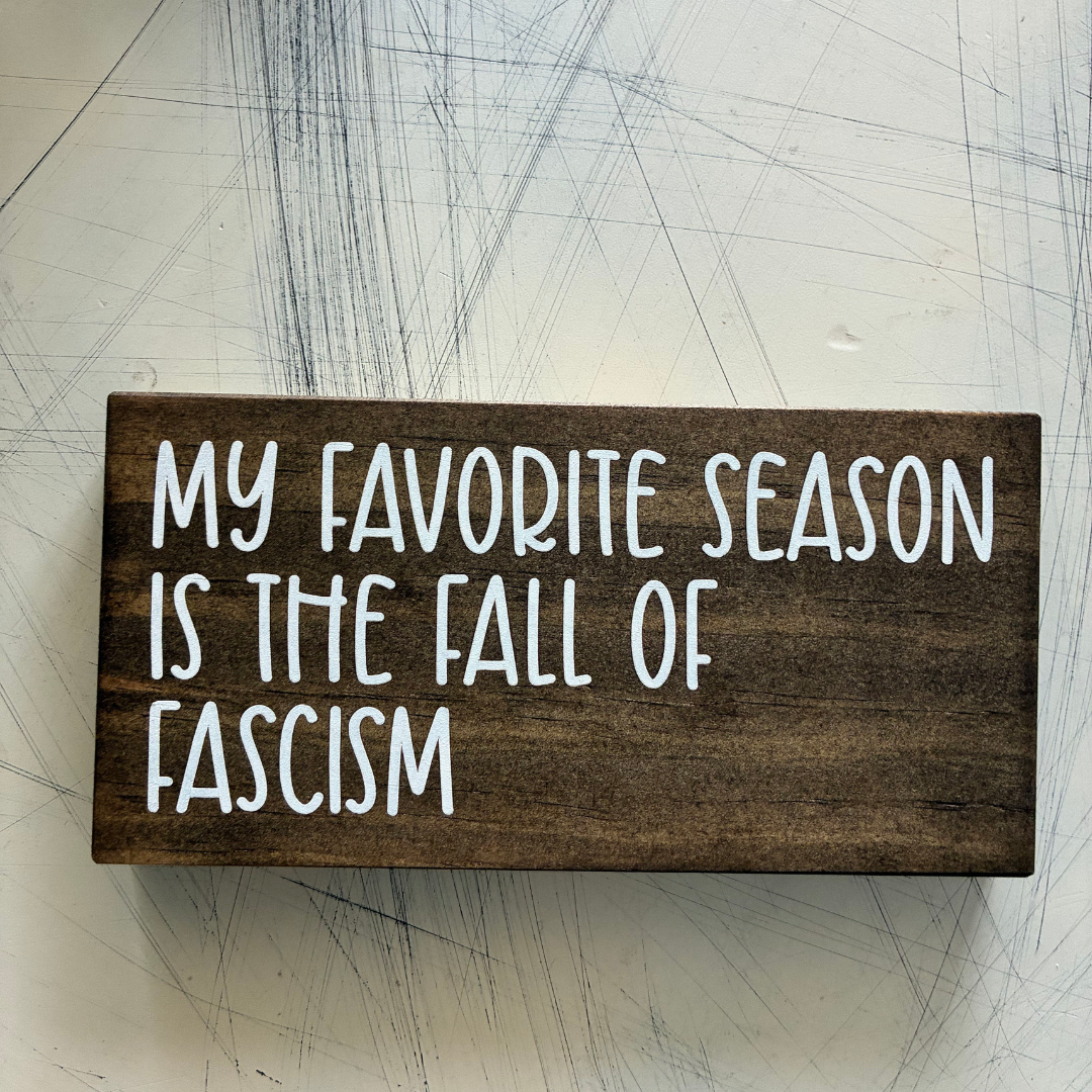 My favorite season is the fall of fascism - handmade wood sign by Novotny Designs
