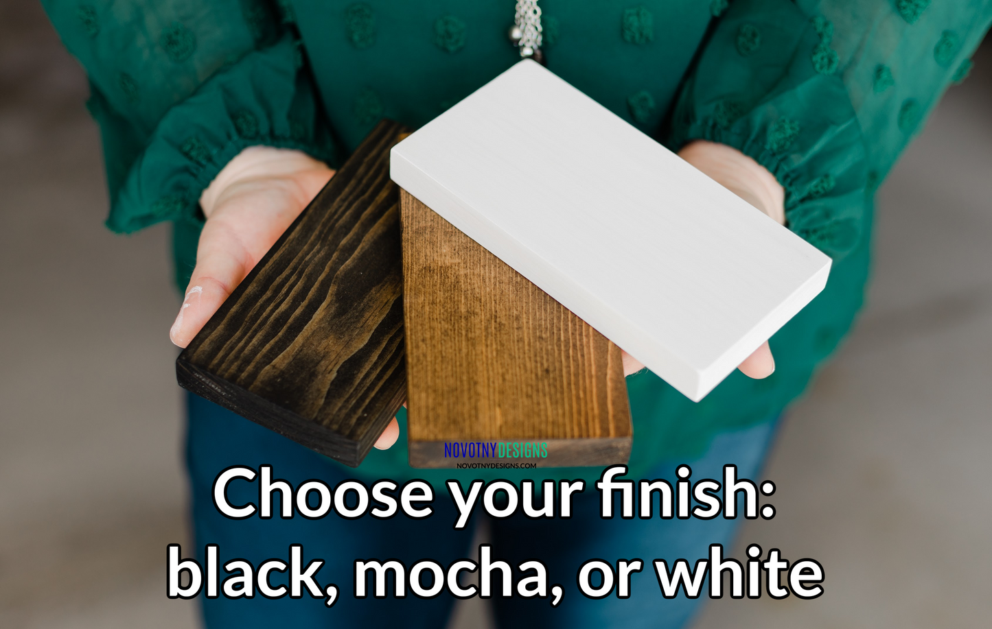 Choose your color: black stain, mocha stain, or painted white