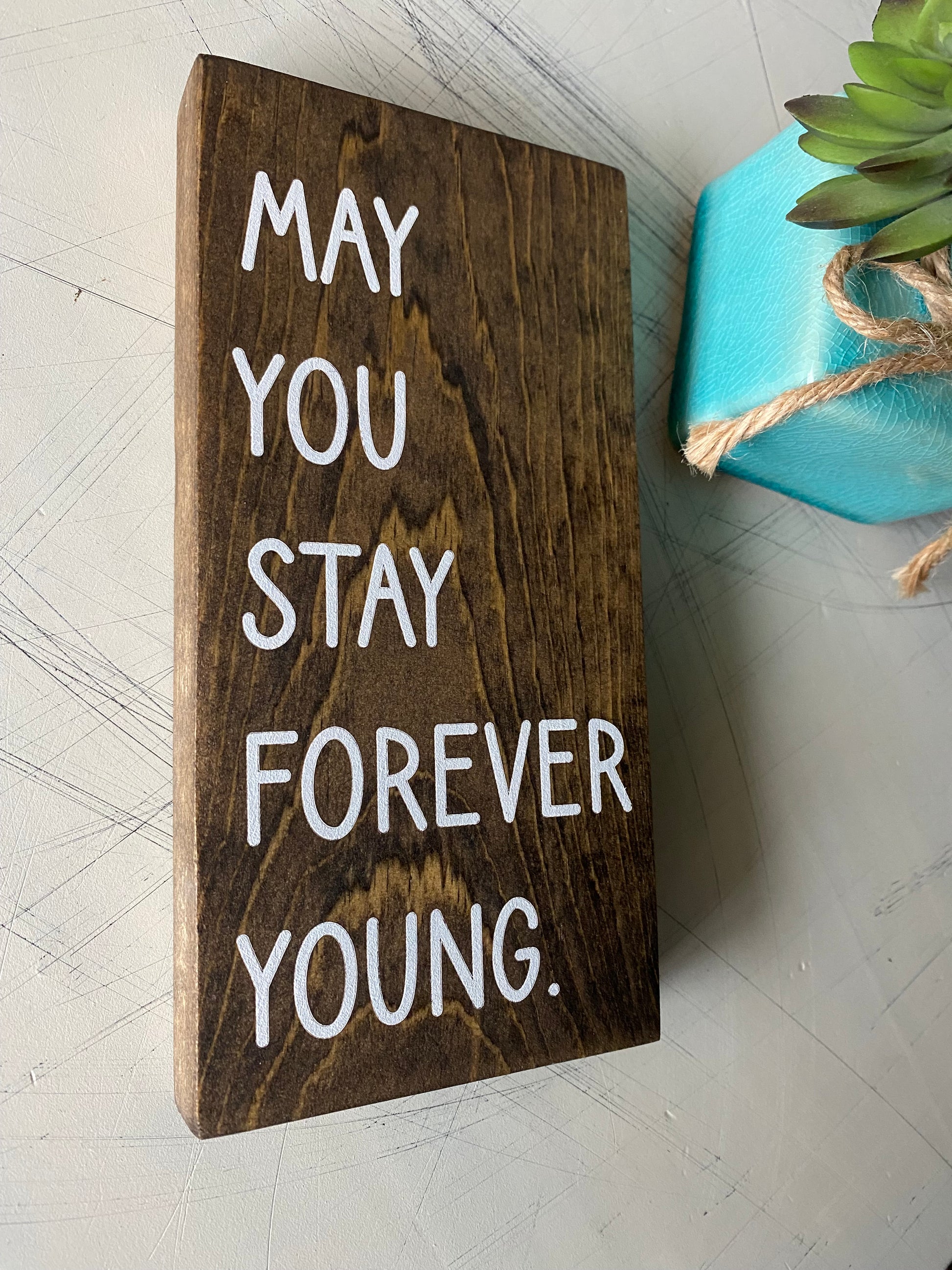 May you stay forever young - handmade mini wood sign