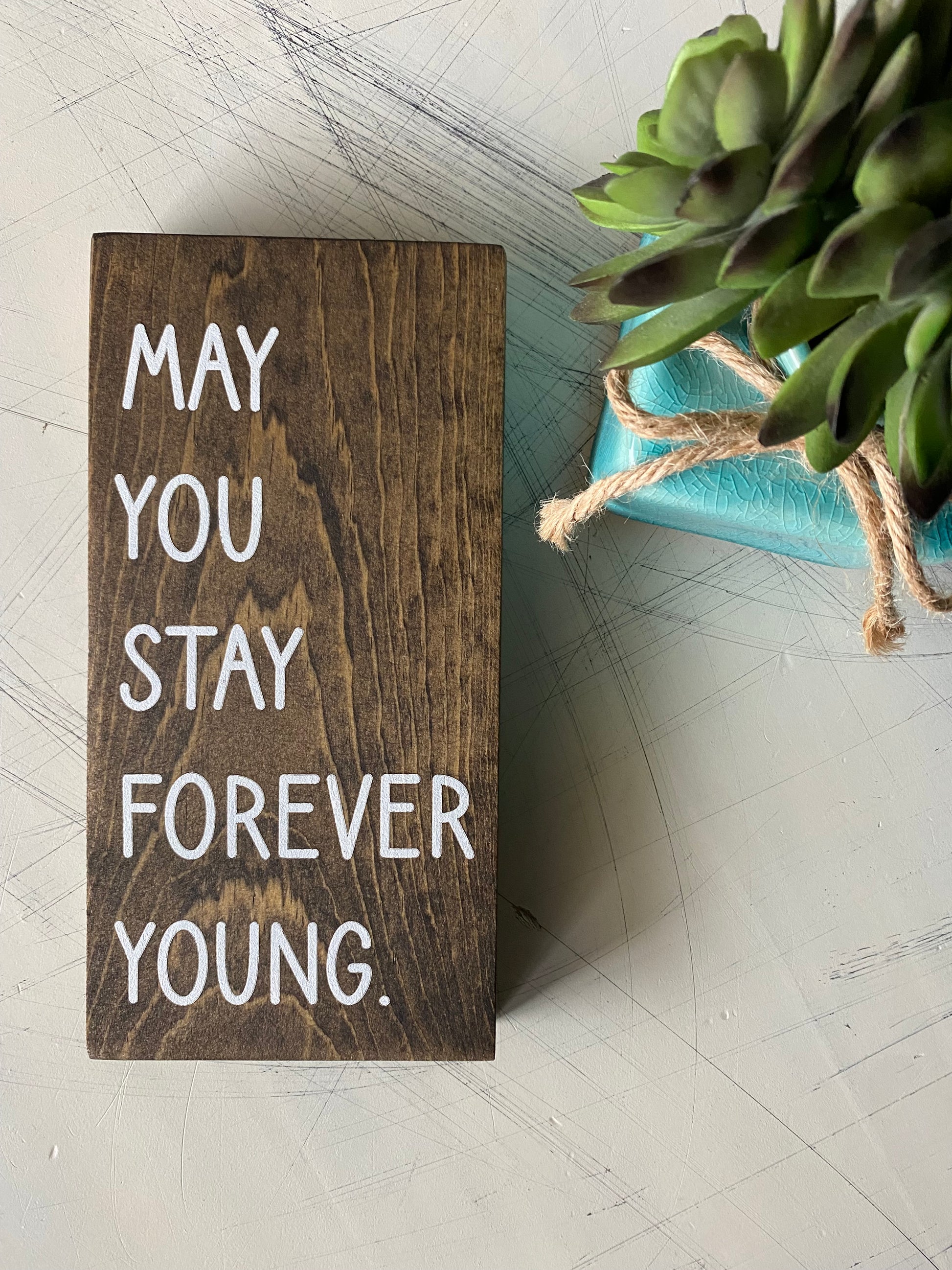 May you stay forever young - handmade mini wood sign