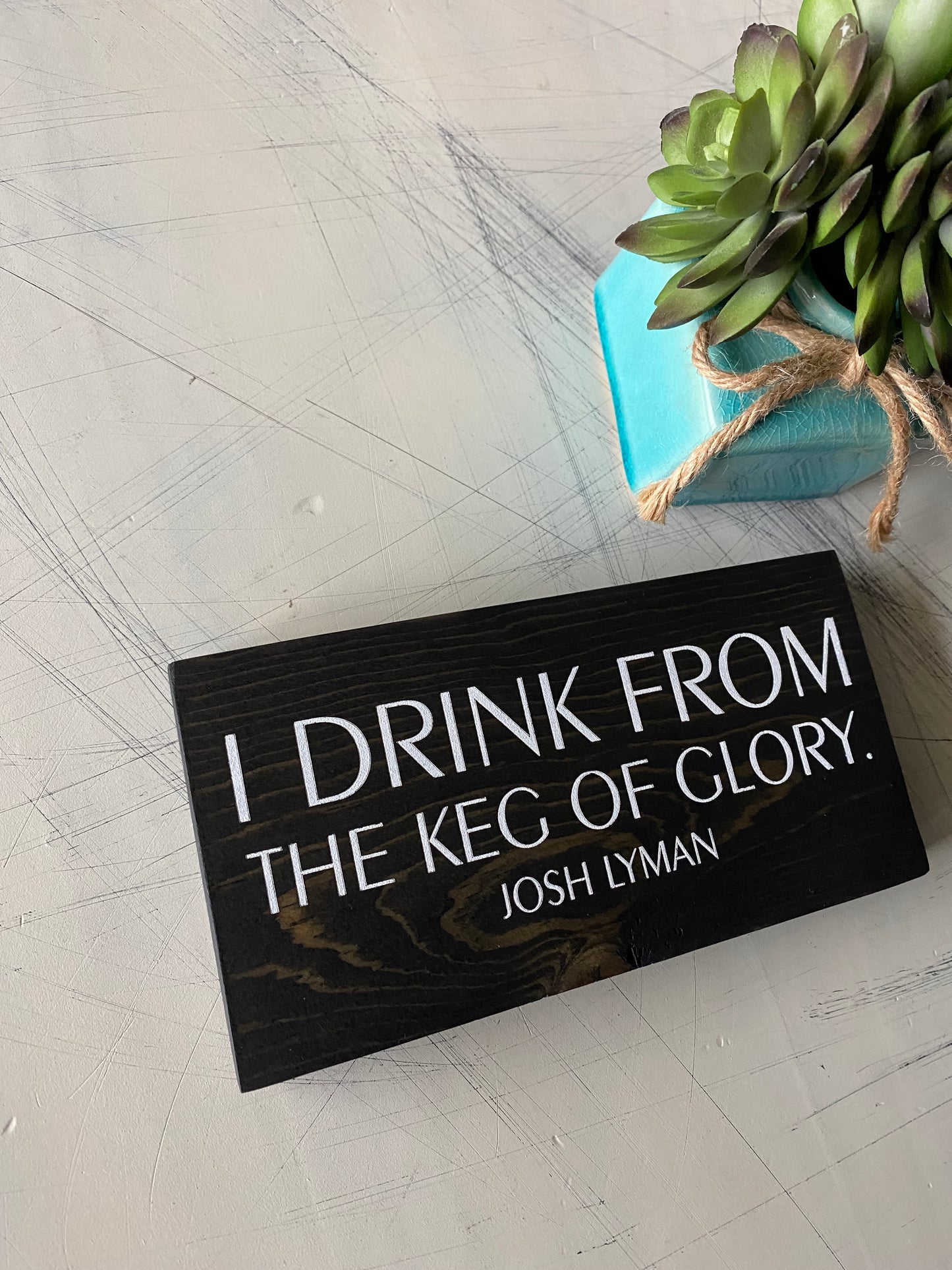 I drink from the keg of glory. - Josh Lyman - handmade mini wood sign