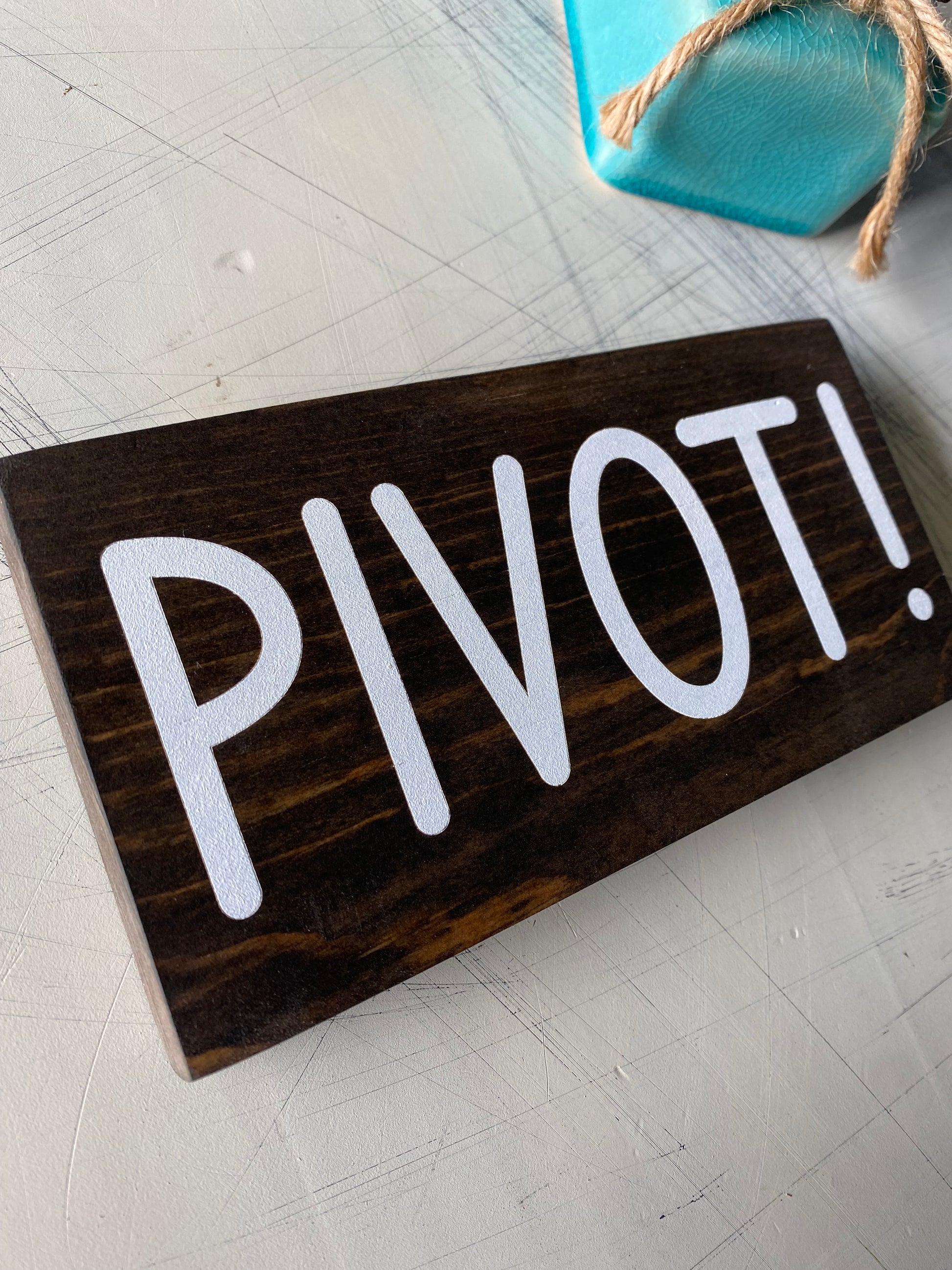 Pivot! - handmade mini wood sign