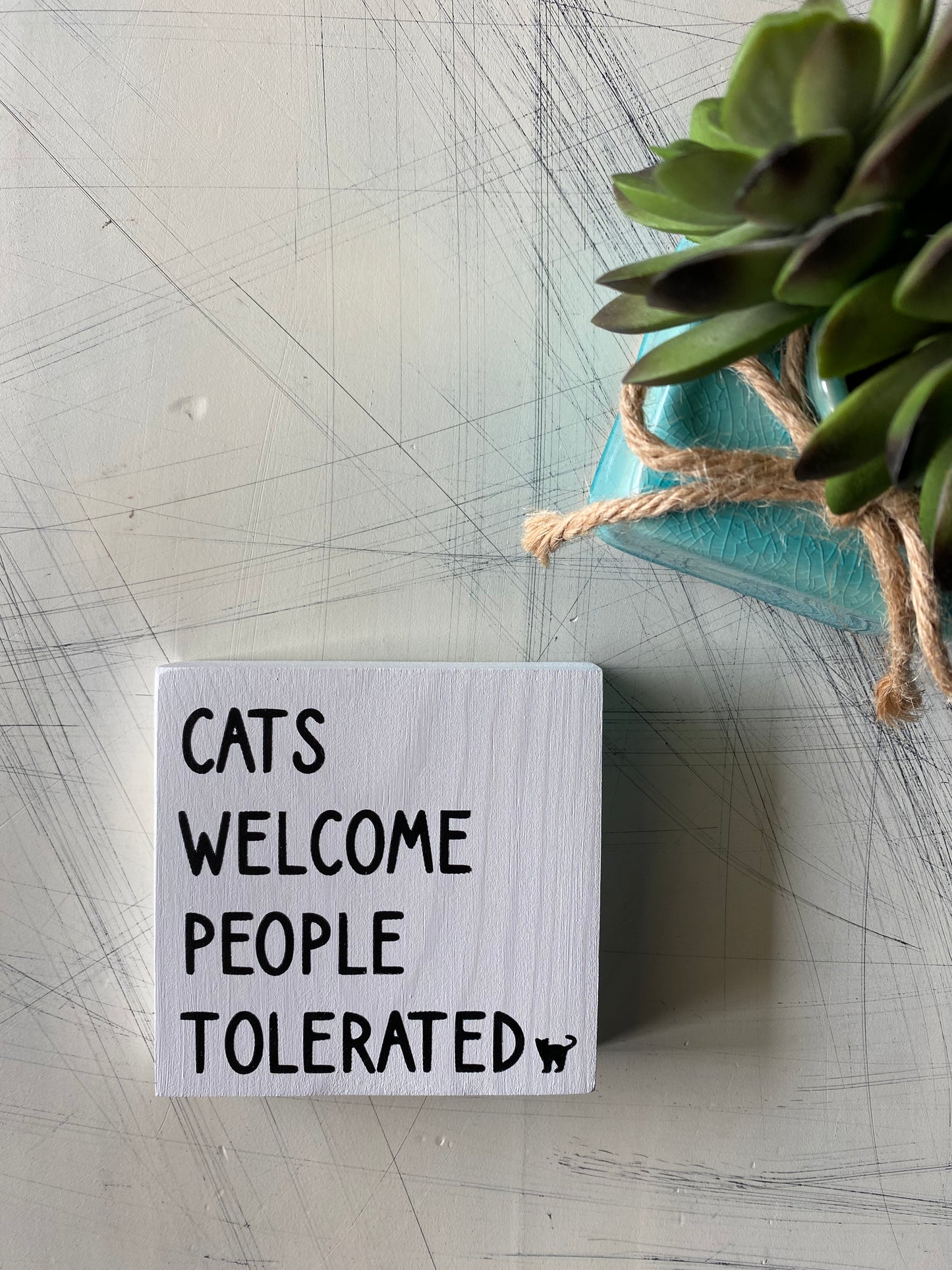Cats welcome, people tolerated - handmade mini wood sign