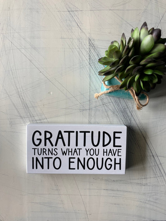 Gratitude turns what you have into enough - handmade mini wood sign