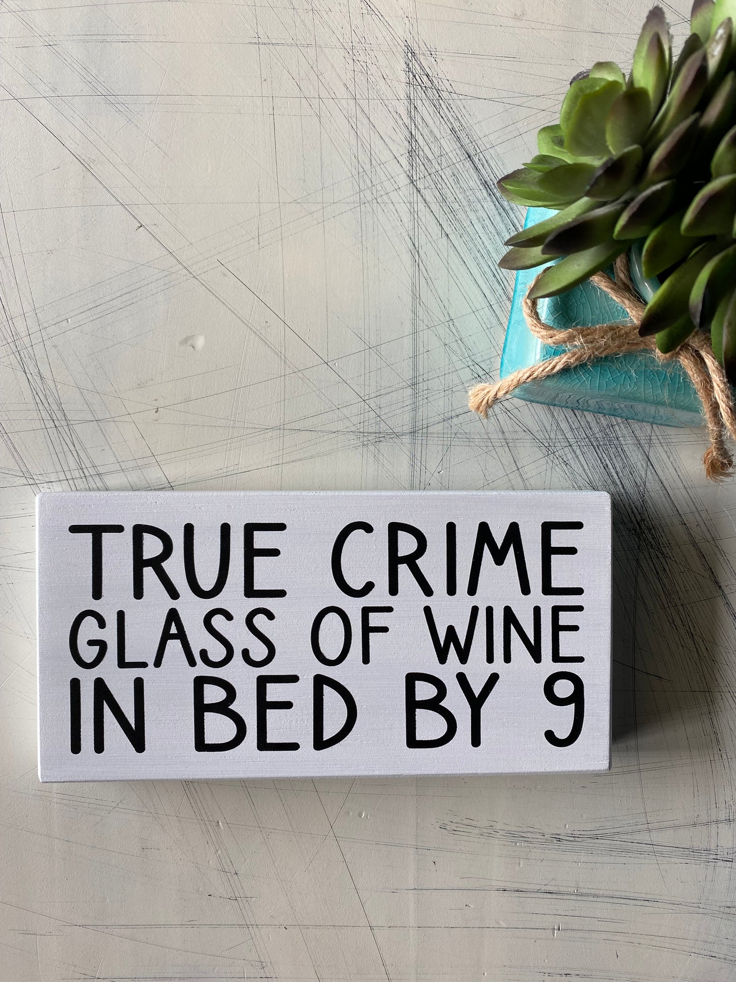 True crime, glass of wine, in bed by 9 - handmade mini wood sign