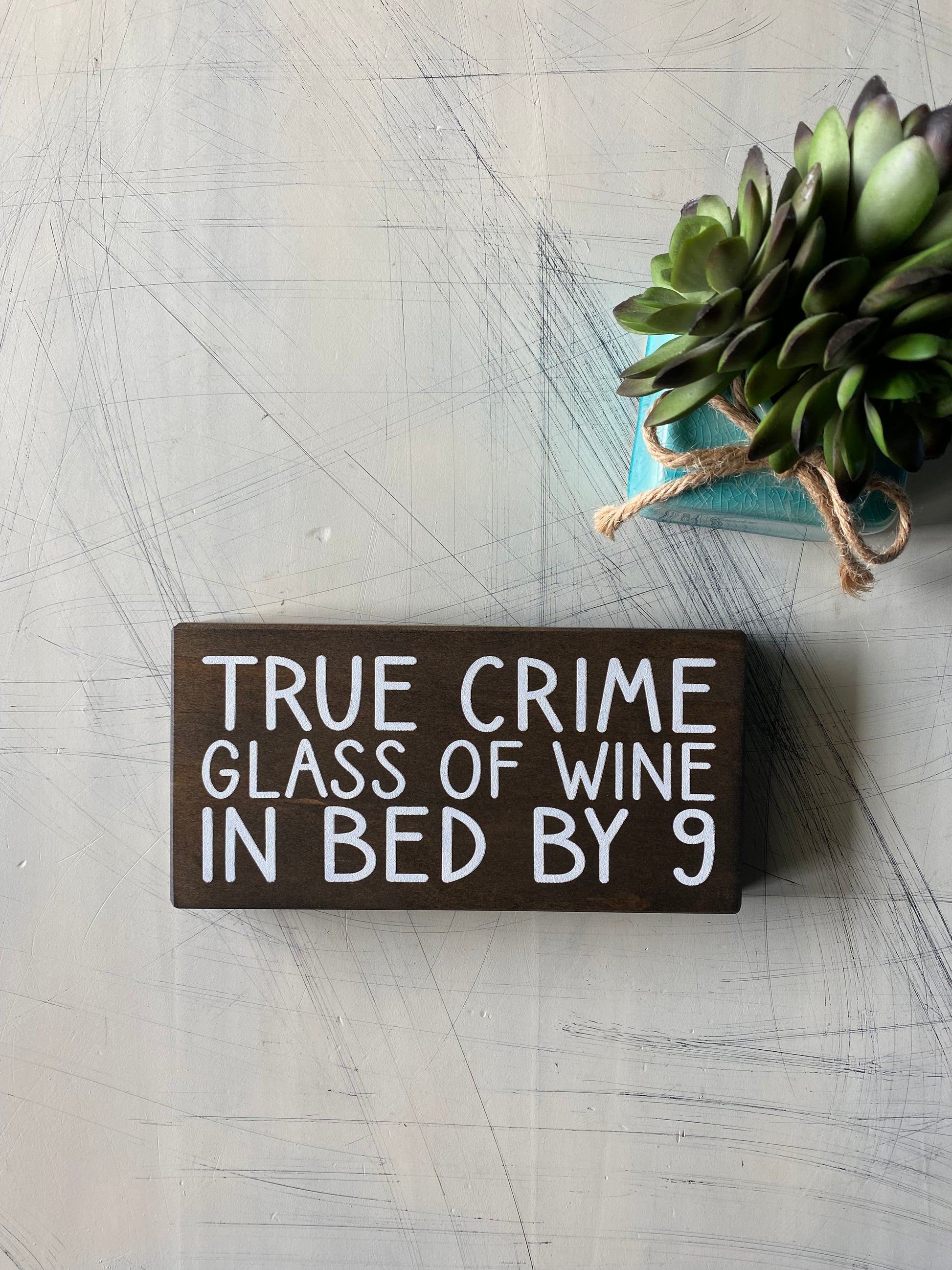 True crime, glass of wine, in bed by 9 - handmade mini wood sign