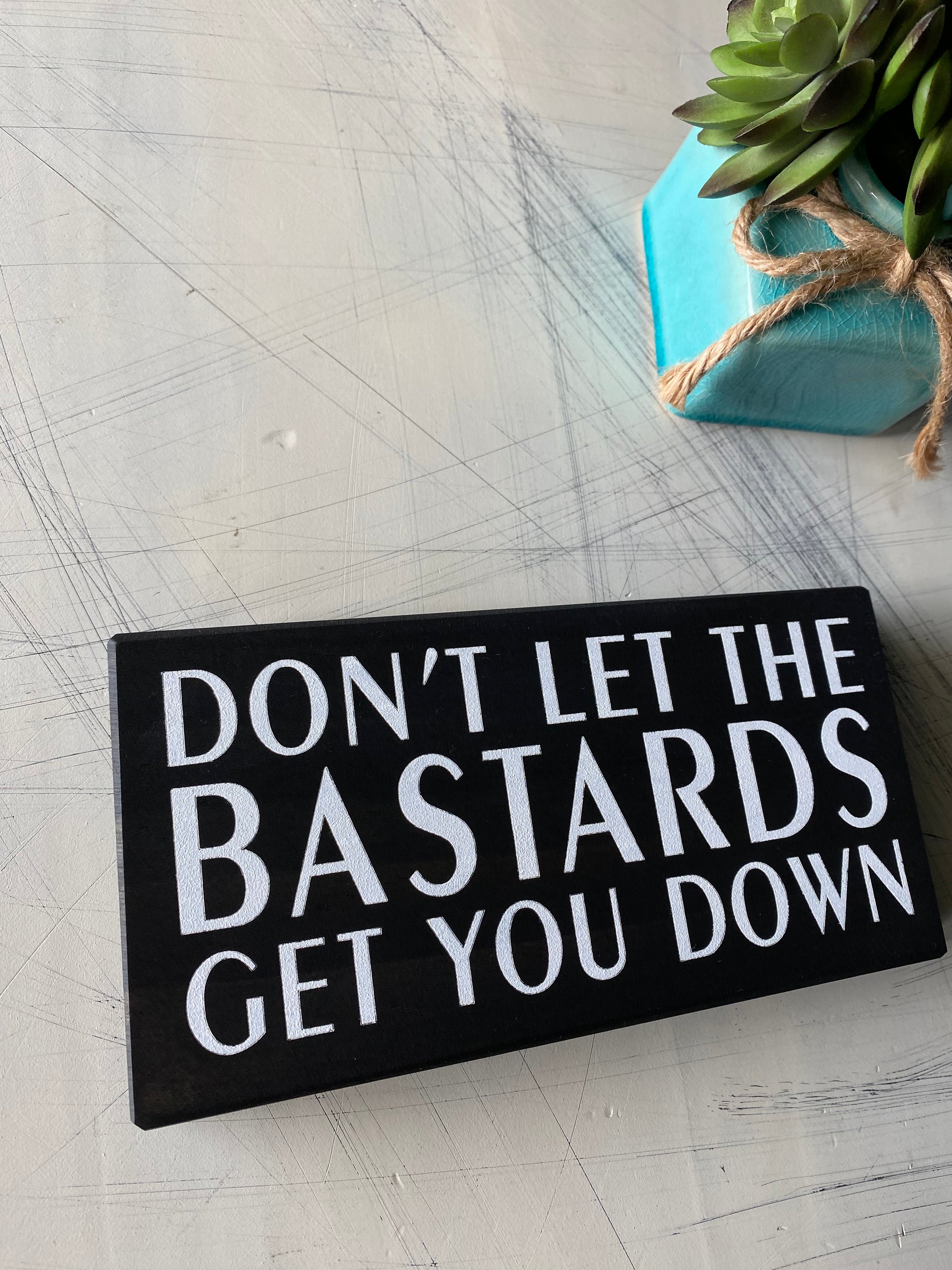 Don't let the bastards get you down - handmade mini wood sign