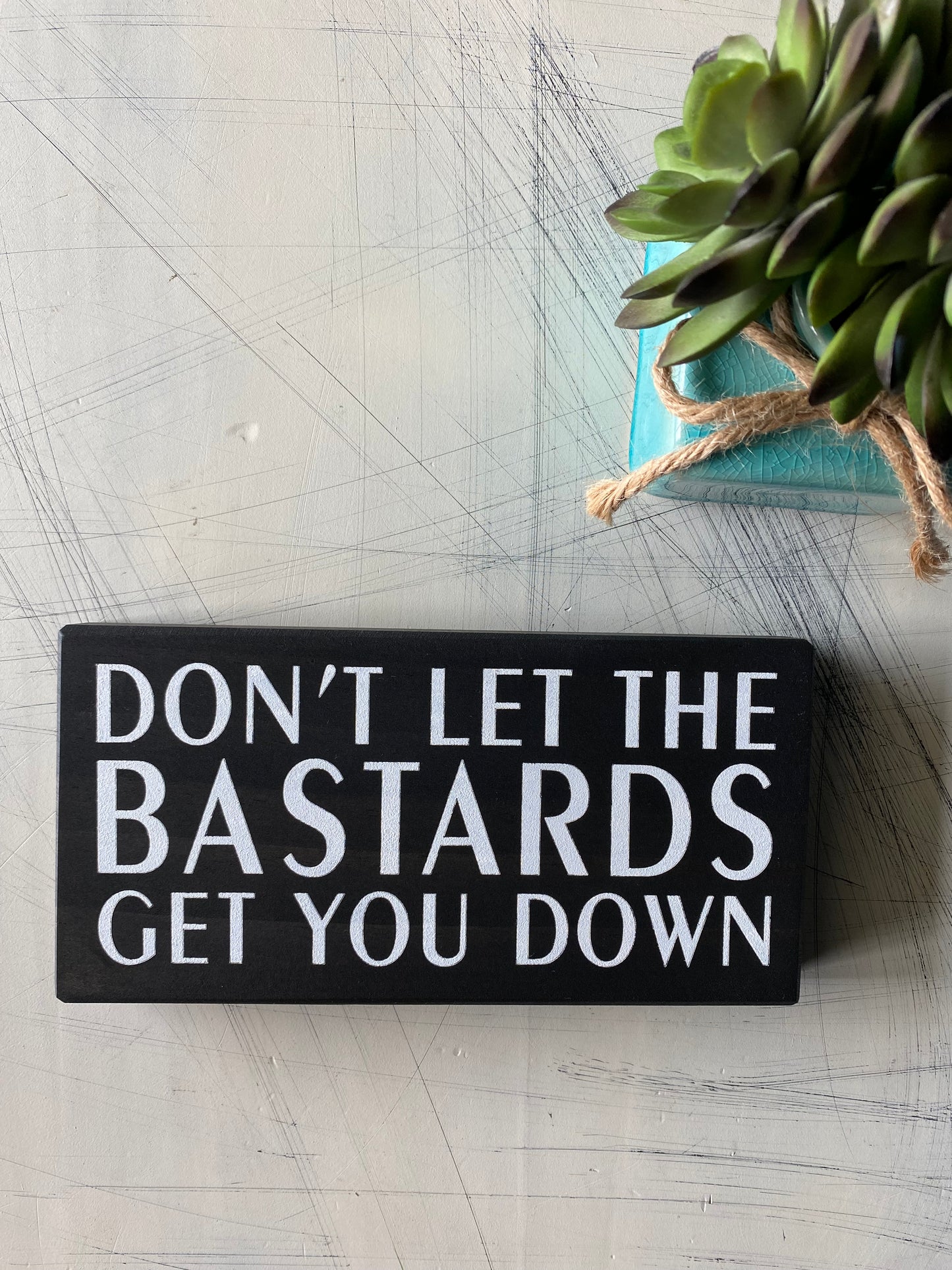 Don't let the bastards get you down - handmade mini wood sign