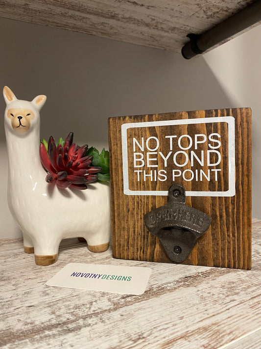 No tops beyond this point - handmade wood sign bottle opener decor