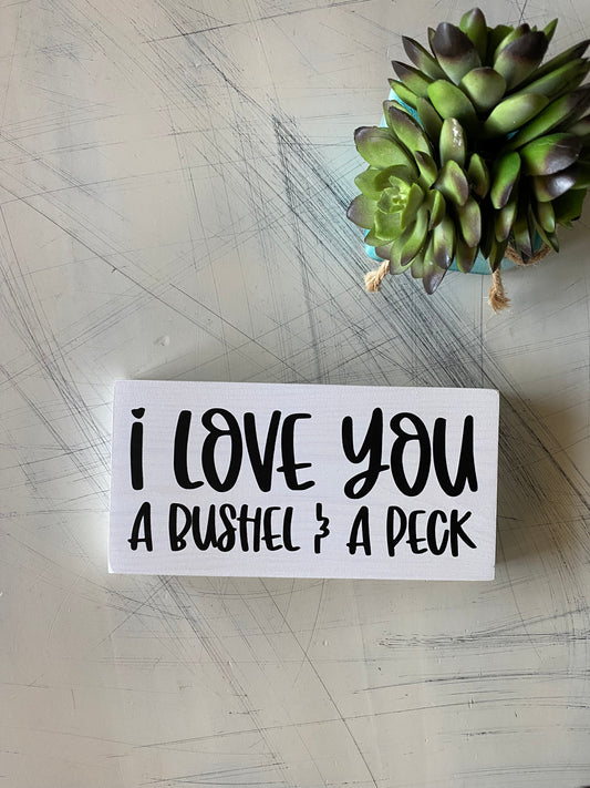 I love you a bushel & a peck - handmade mini wood sign