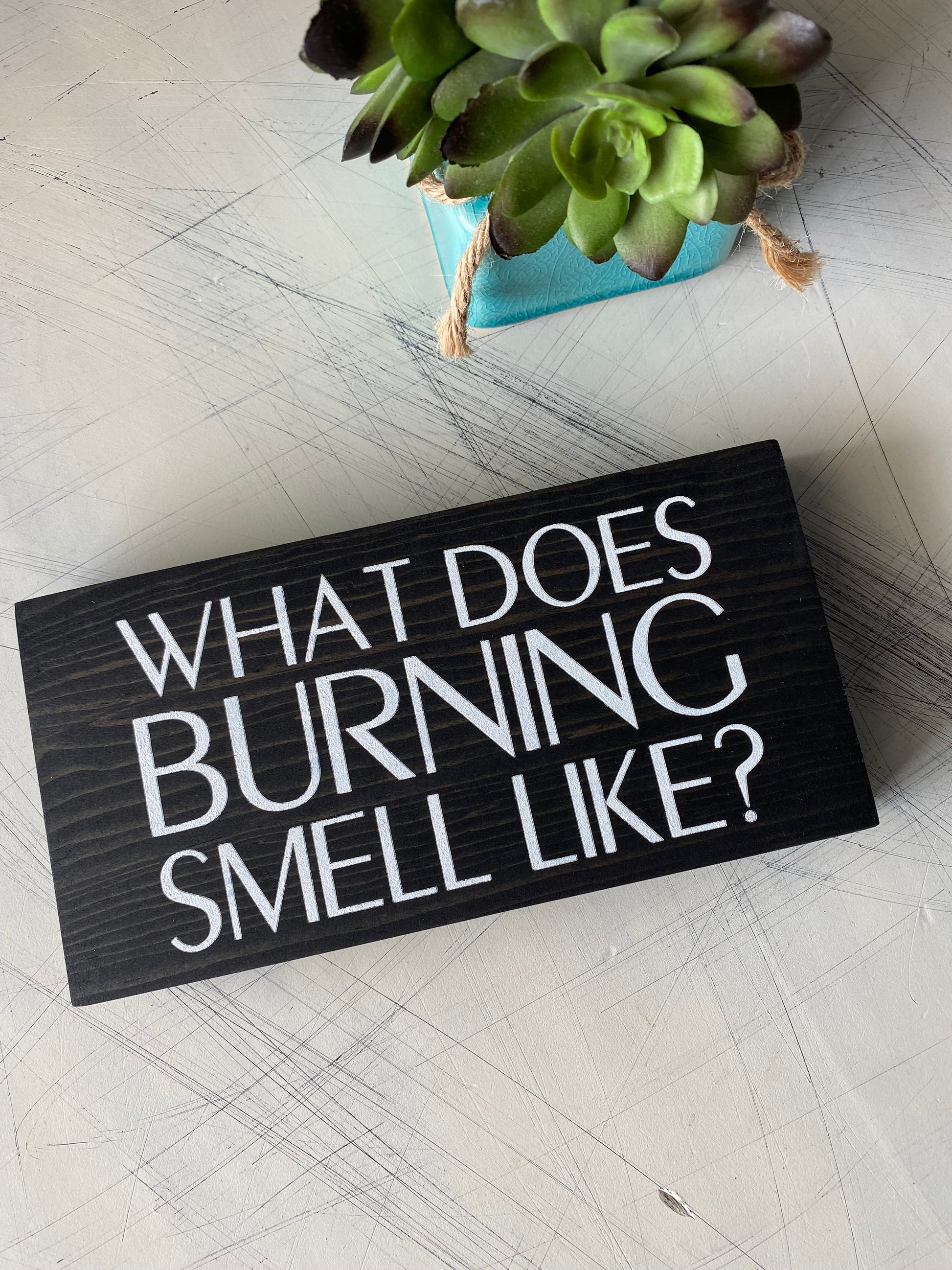 What does burning smell like? - handmade mini wood sign