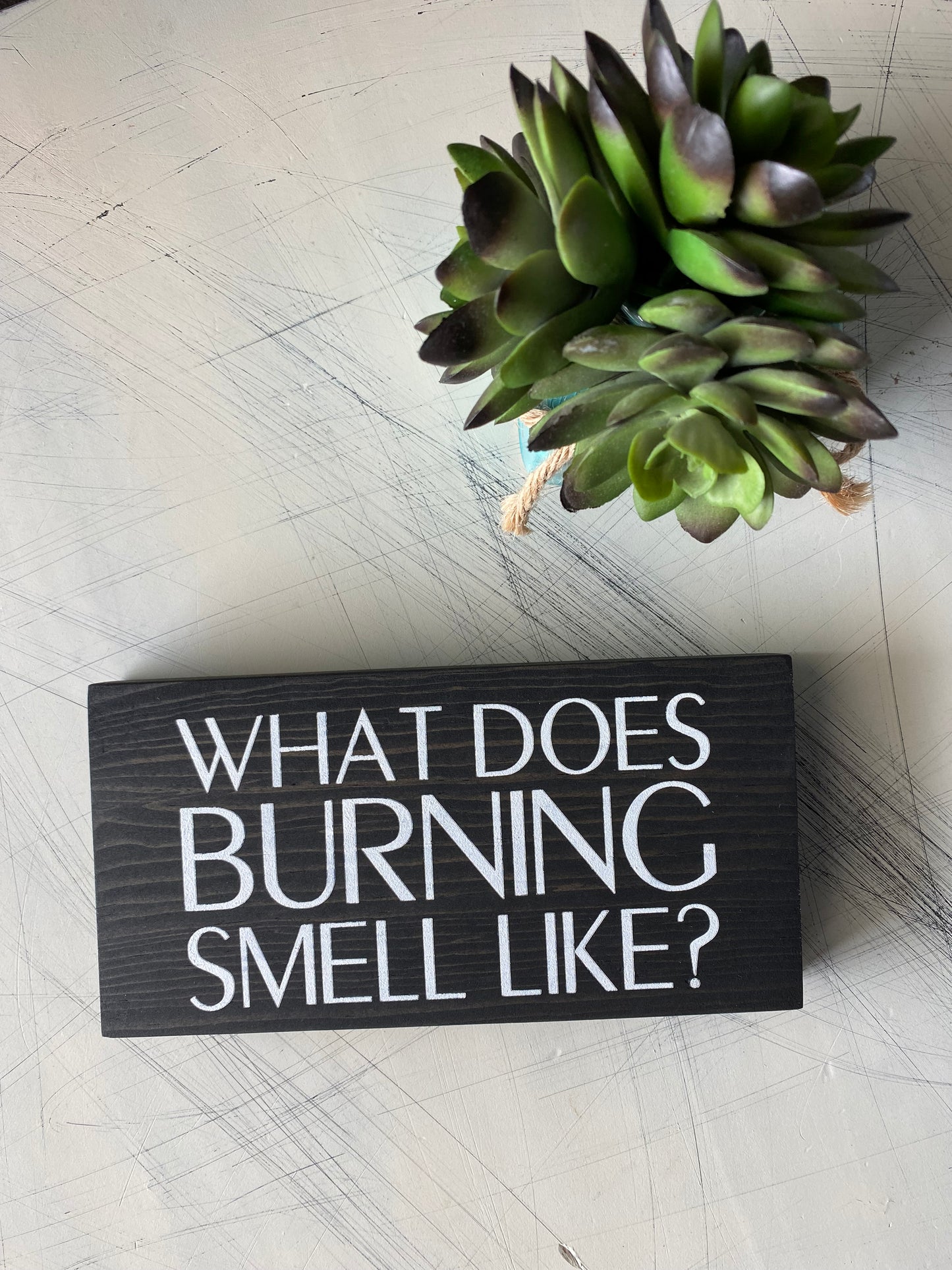 What does burning smell like? - handmade mini wood sign