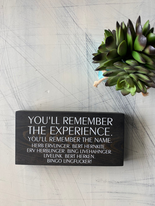 You'll remember the experience. You'll remember the name. - handmade mini wood sign