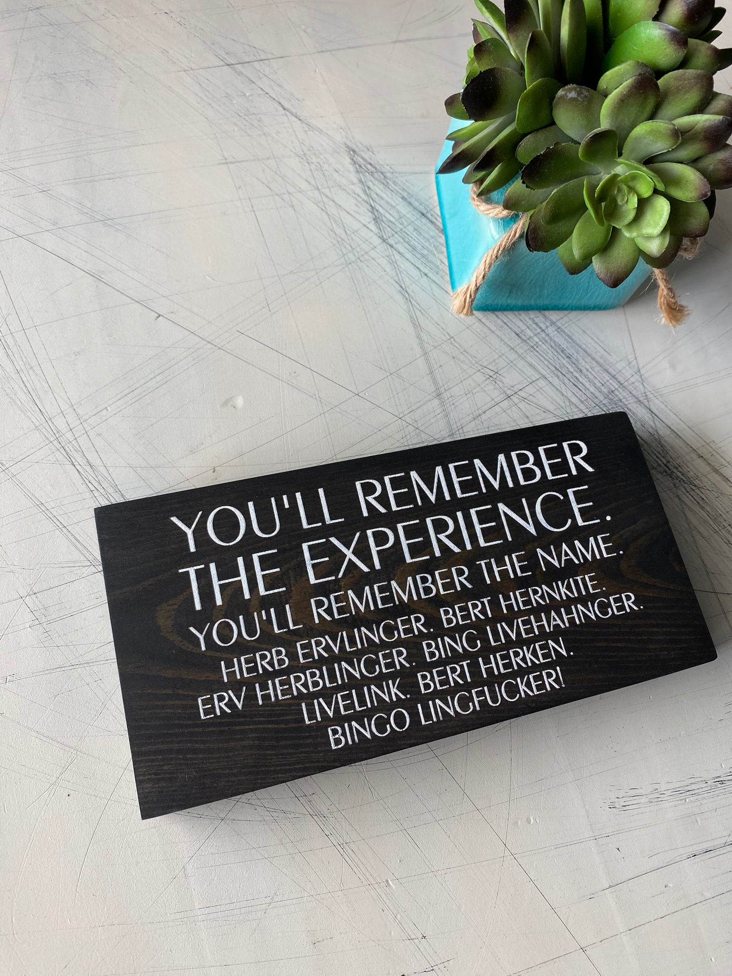 You'll remember the experience. You'll remember the name. - handmade mini wood sign