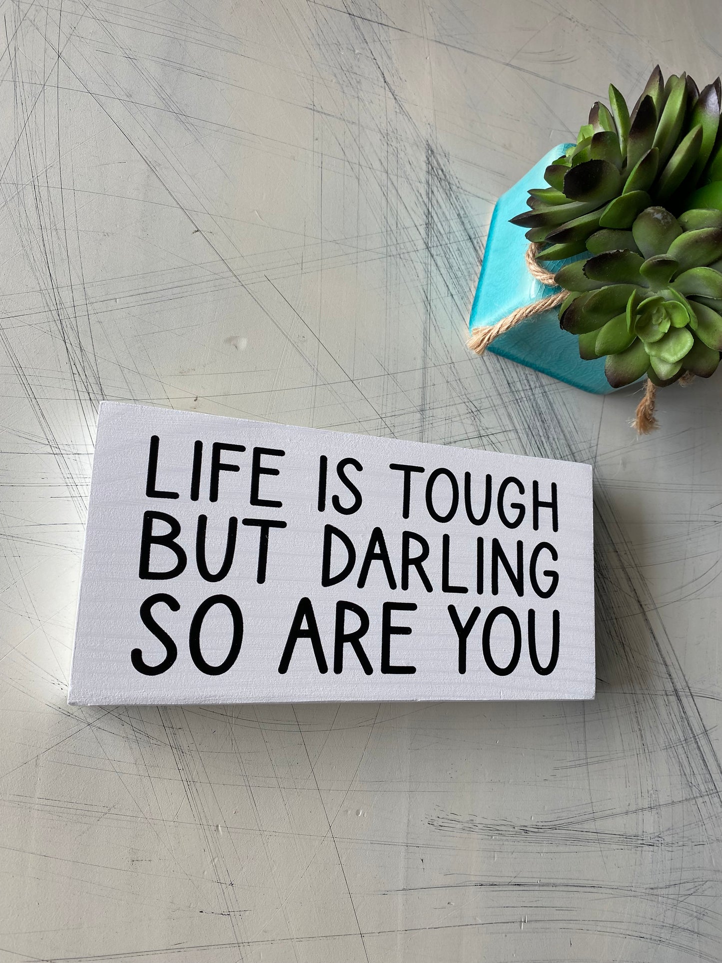 Life is tough but darling so are you - handmade mini wood sign