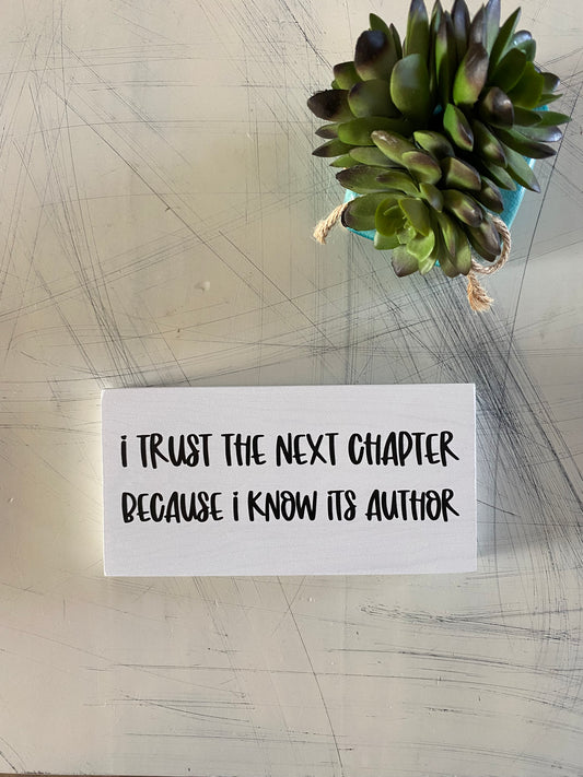 I trust the next chapter because I know its author - handmade mini wood sign