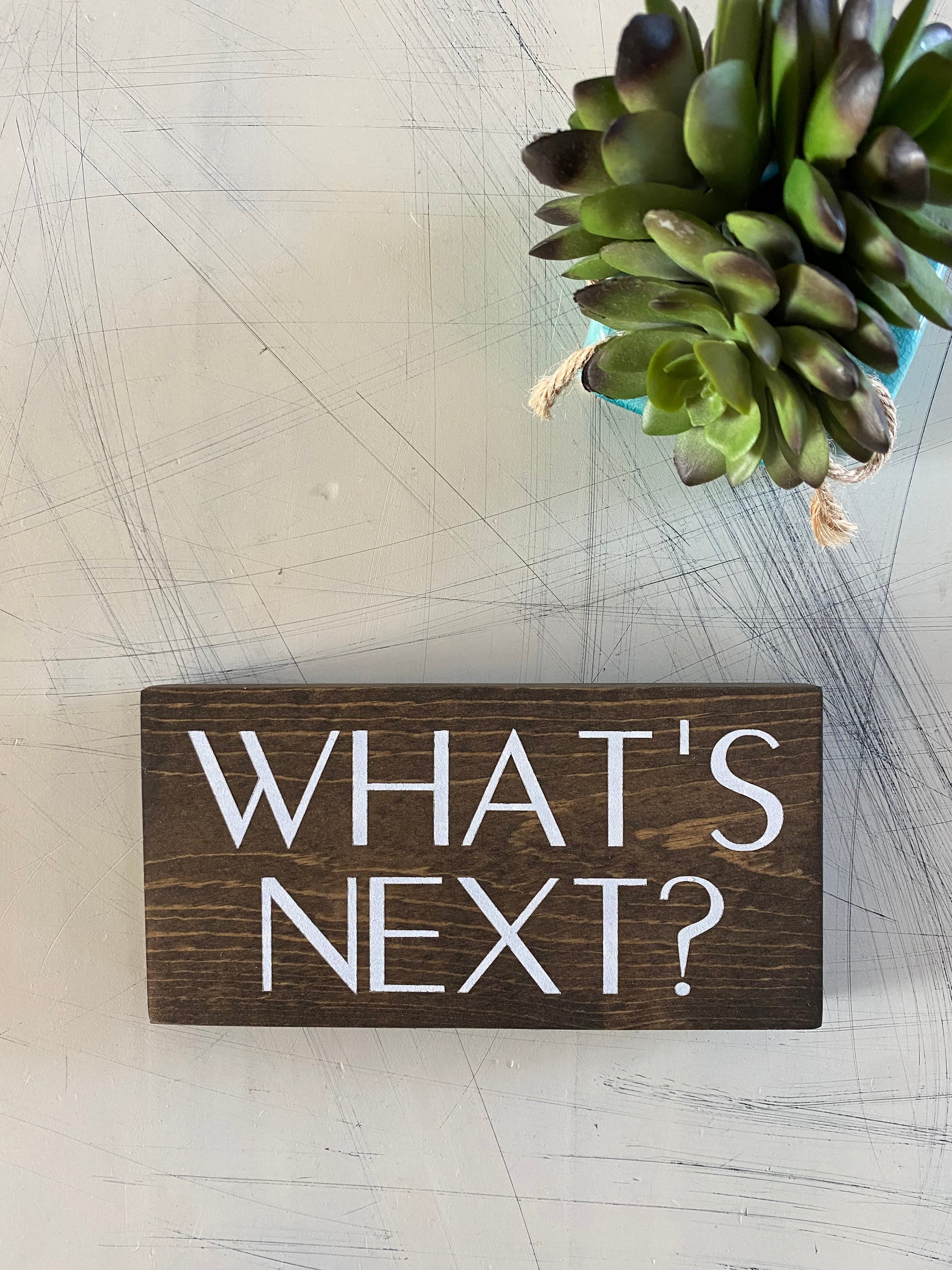 What's Next? - handmade mini wood sign