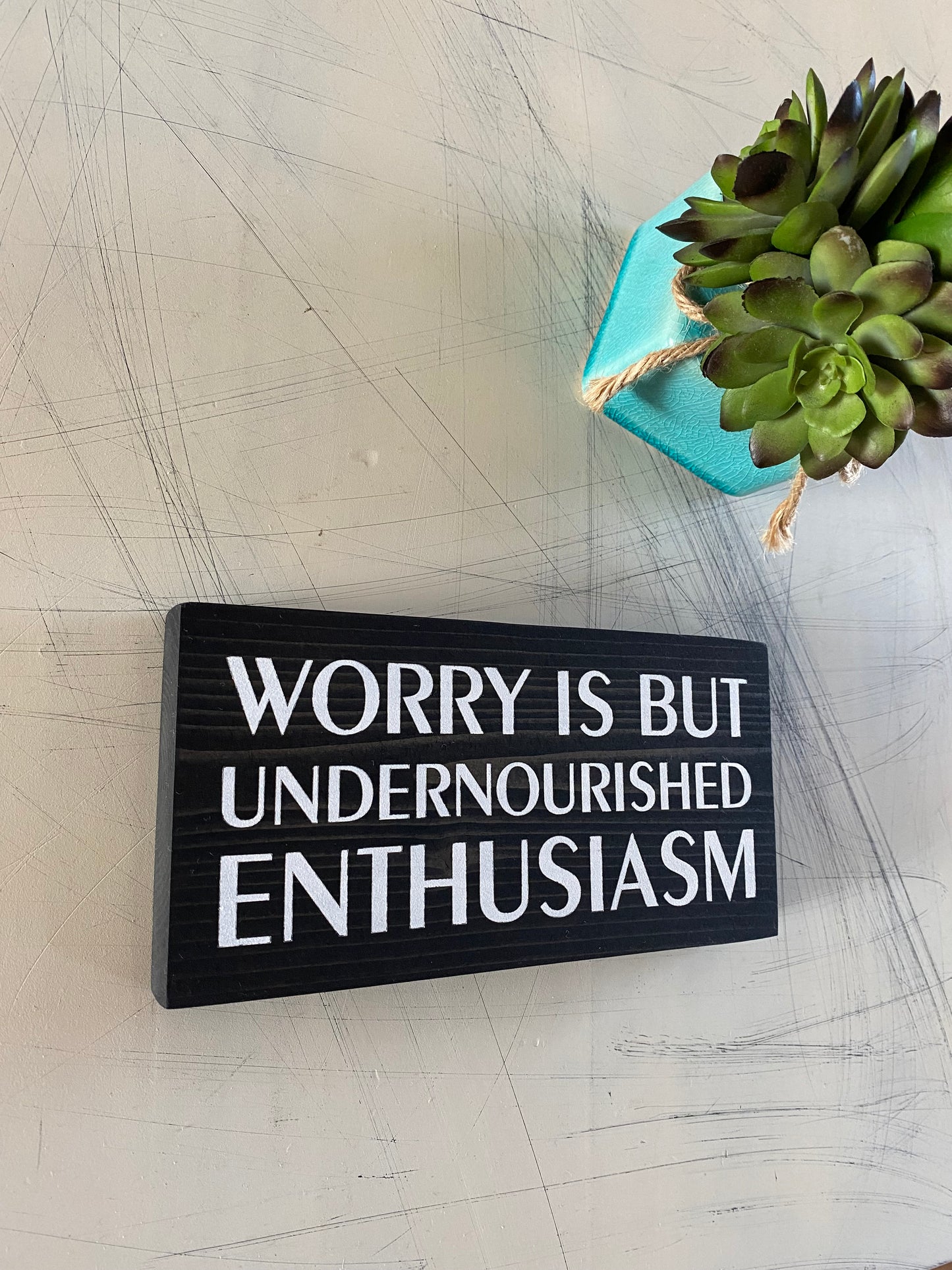 Worry is but undernourished enthusiasm - handmade mini wood sign