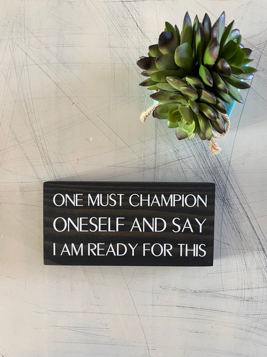 One must champion oneself and say I am ready for this - Moira Rose - handmade mini wood sign