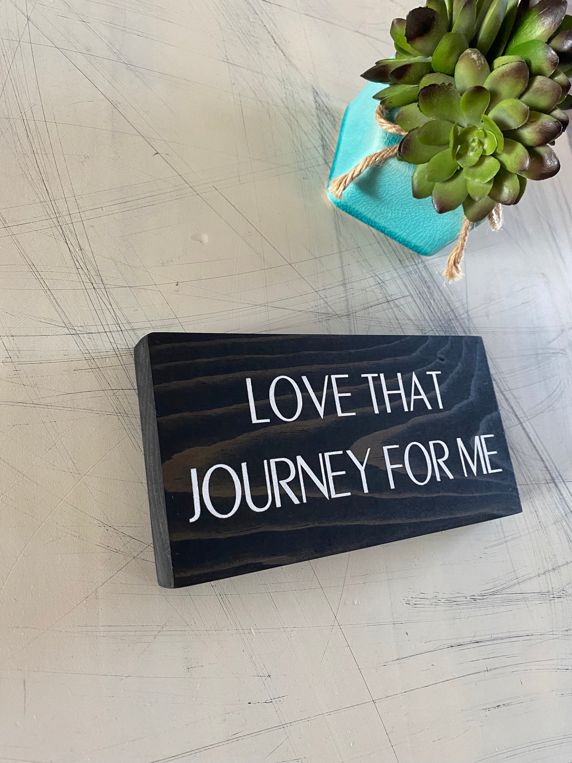 Love that journey for me - handmade mini wood sign