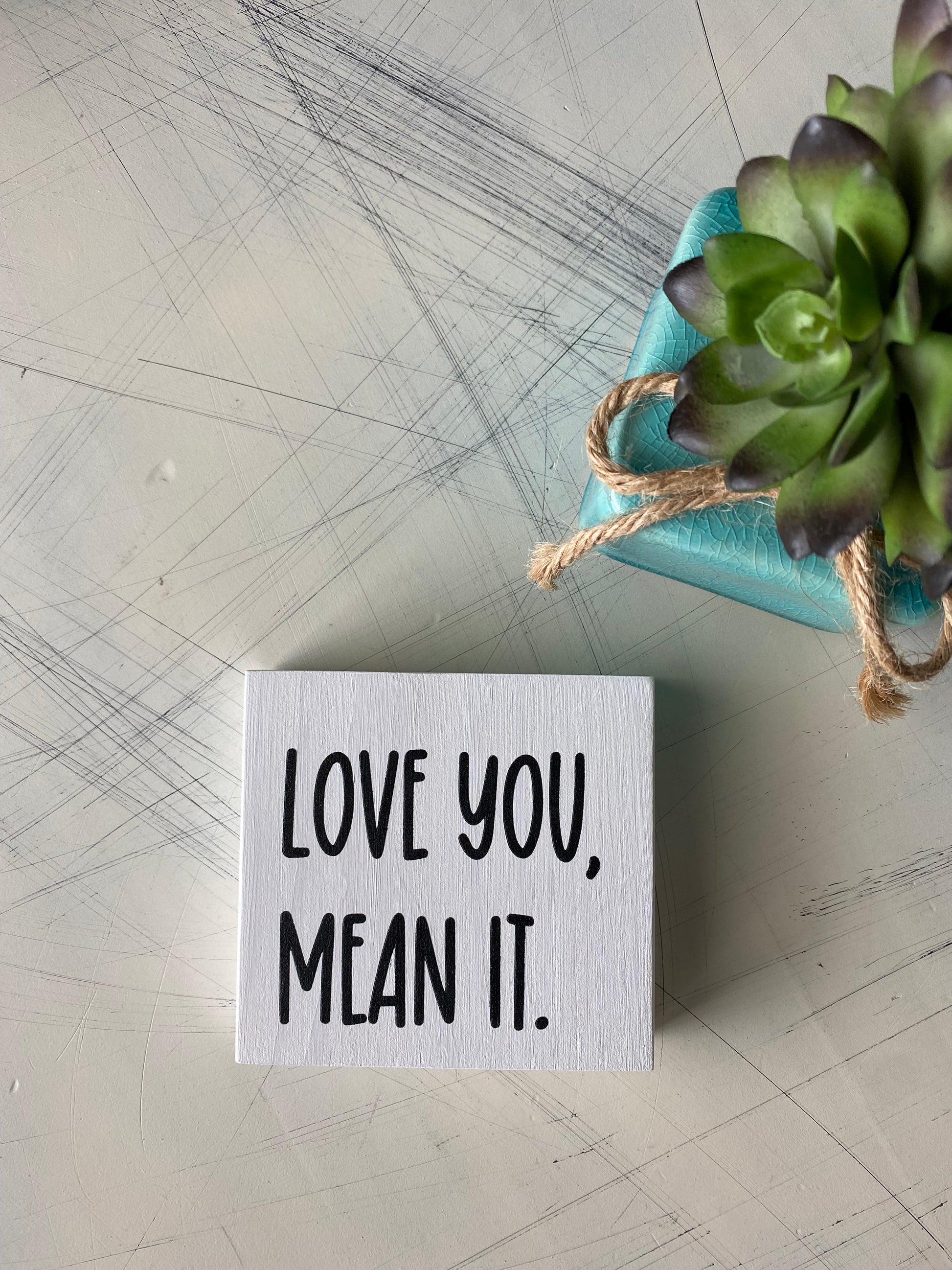 Love you, mean it. - handmade mini wood sign