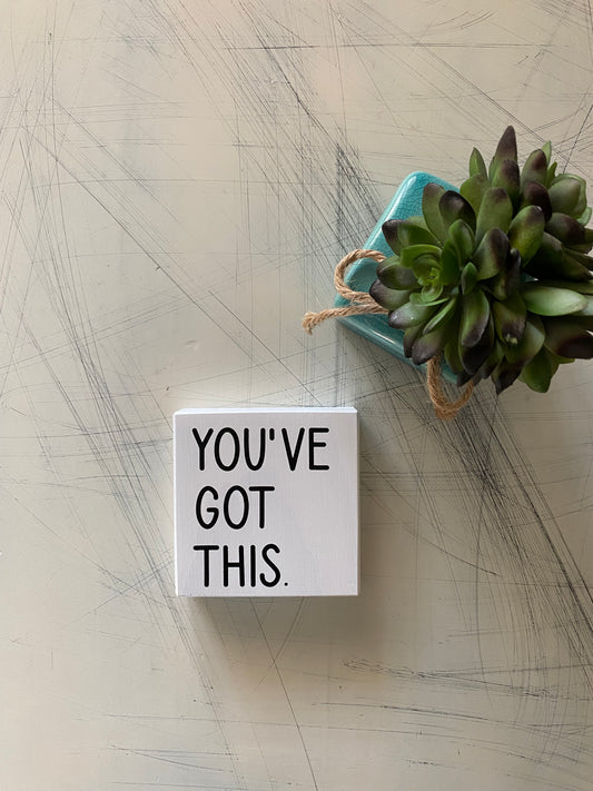 You've got this. - Novotny Designs - handmade mini wood sign