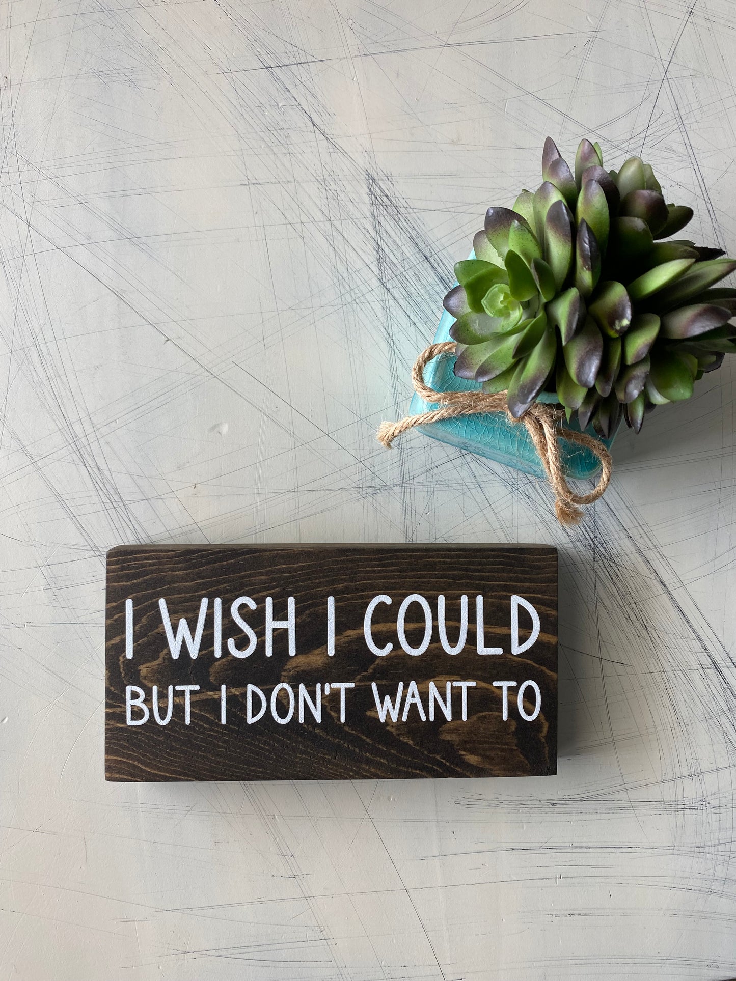 I wish I could but I don't want to - mini wood sign