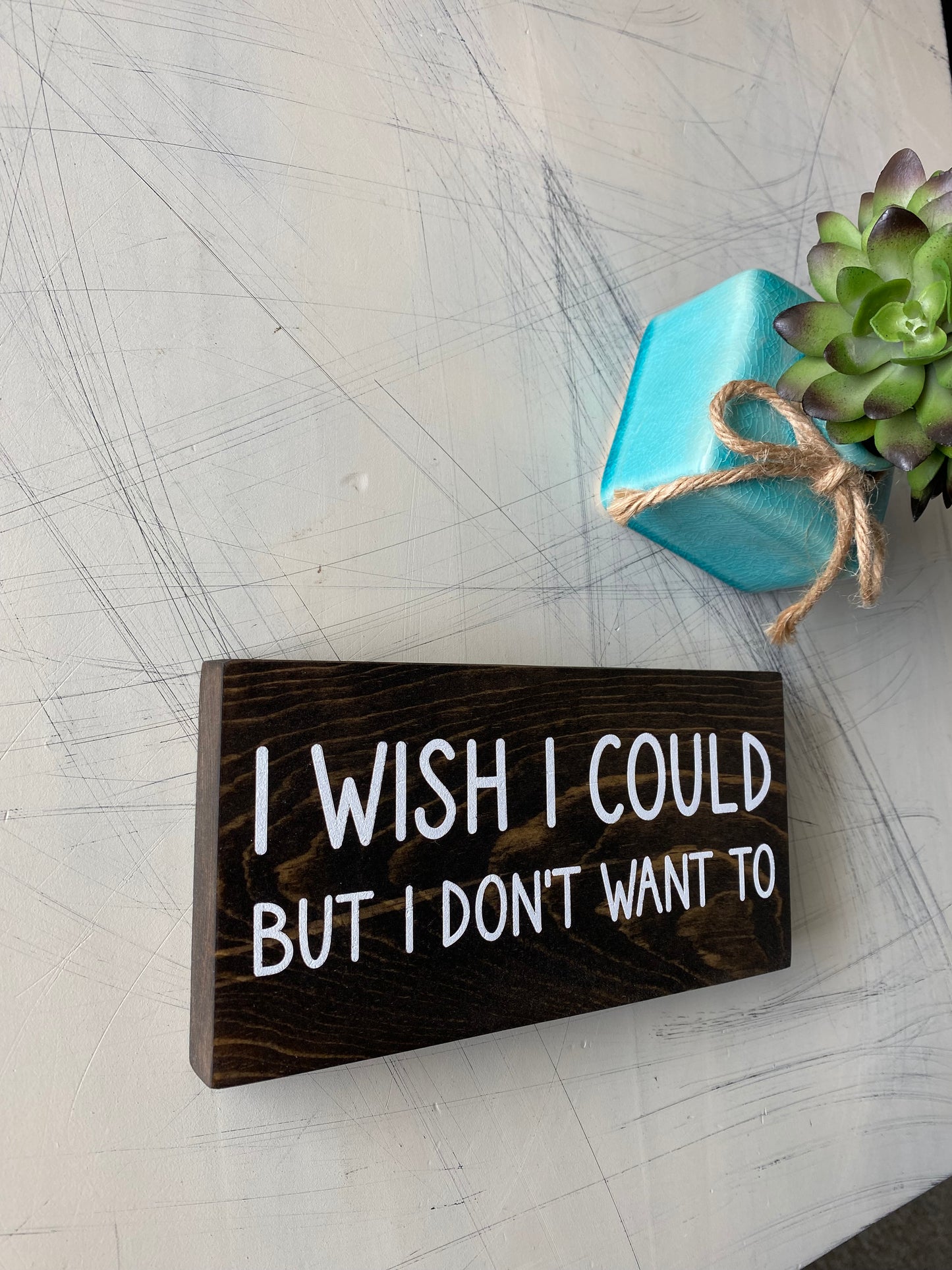 I wish I could but I don't want to - mini wood sign