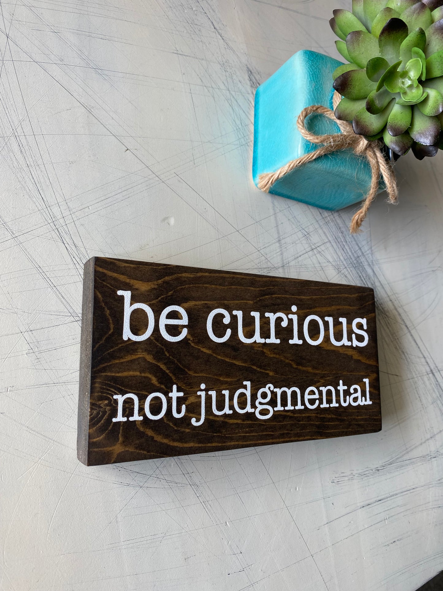 be curious not judgmental - handmade mini wood sign