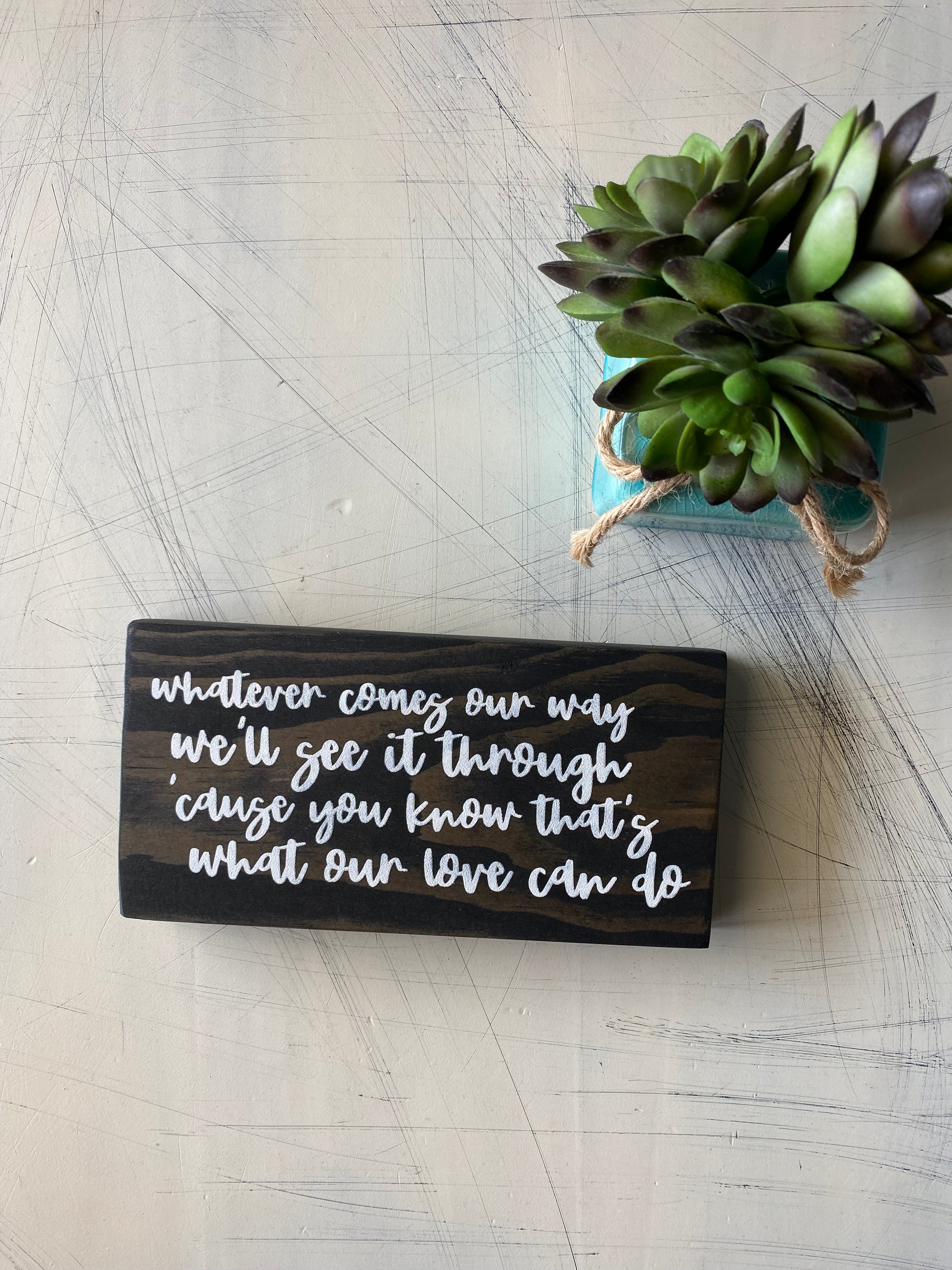 Whatever comes our way, we'll see it through - handmade mini wood sign