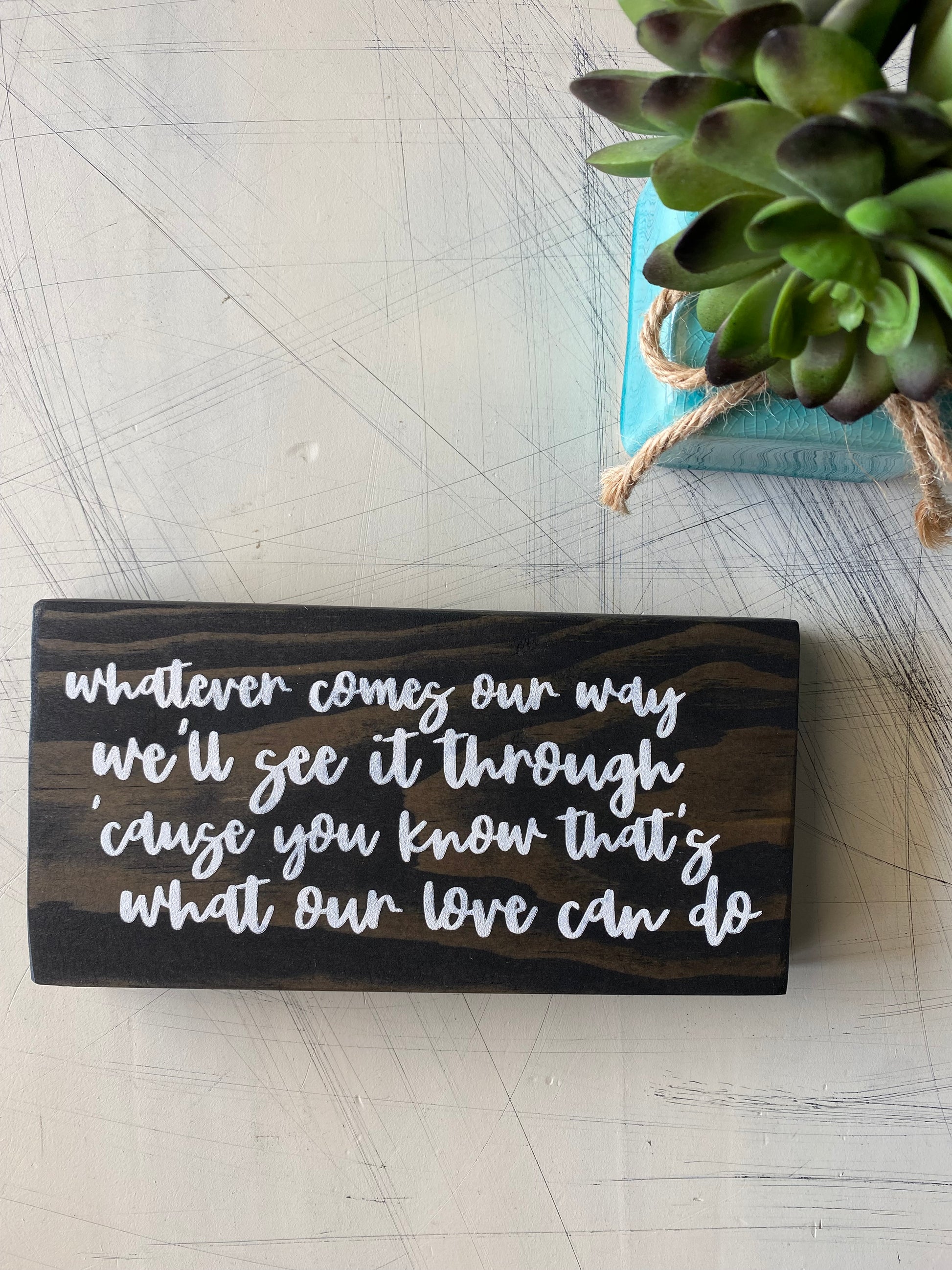 Whatever comes our way, we'll see it through - handmade mini wood sign