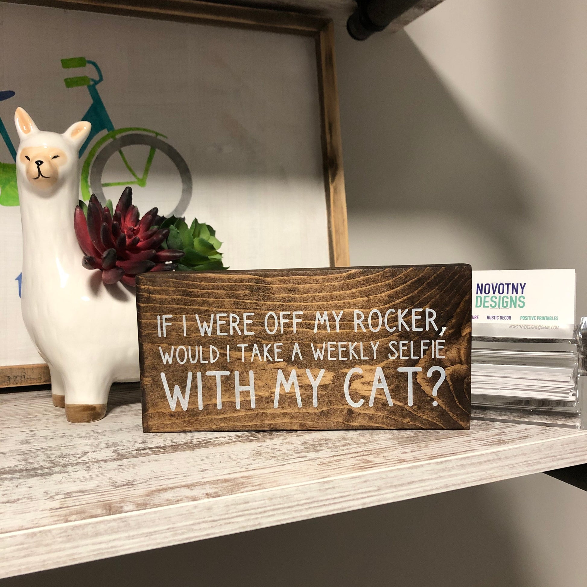 If I were off my rocker, would I take a weekly selfie with my cat? - handmade mini wood sign