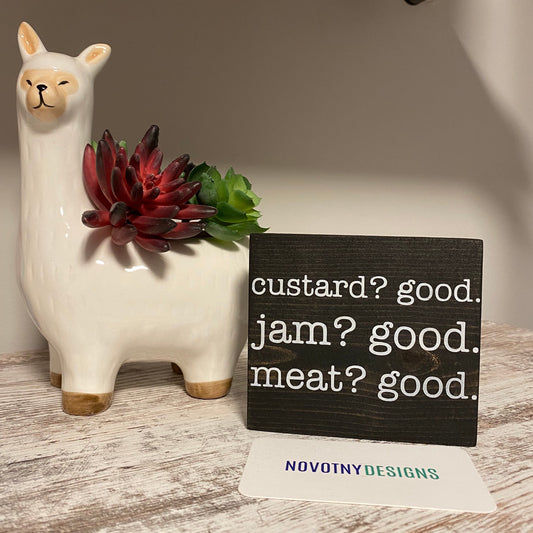 Custard? Good. Jam? Good. Meat? Good. - handmade mini wood sign