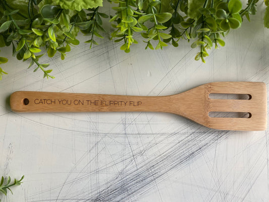 Catch you on the flippity flip - engraved bamboo kitchen utensil