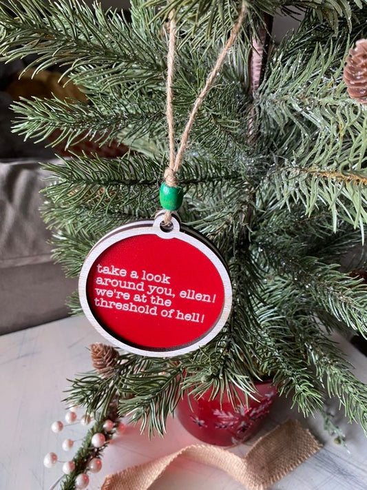 Take a look around you, Ellen! We're at the threshold of hell! - Christmas Vacation Ornament