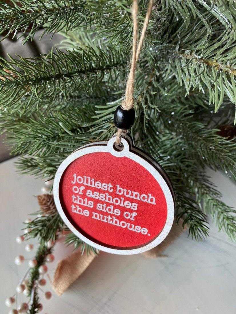 Jolliest bunch of assholes this side of the nuthouse - Christmas Vacation Ornament